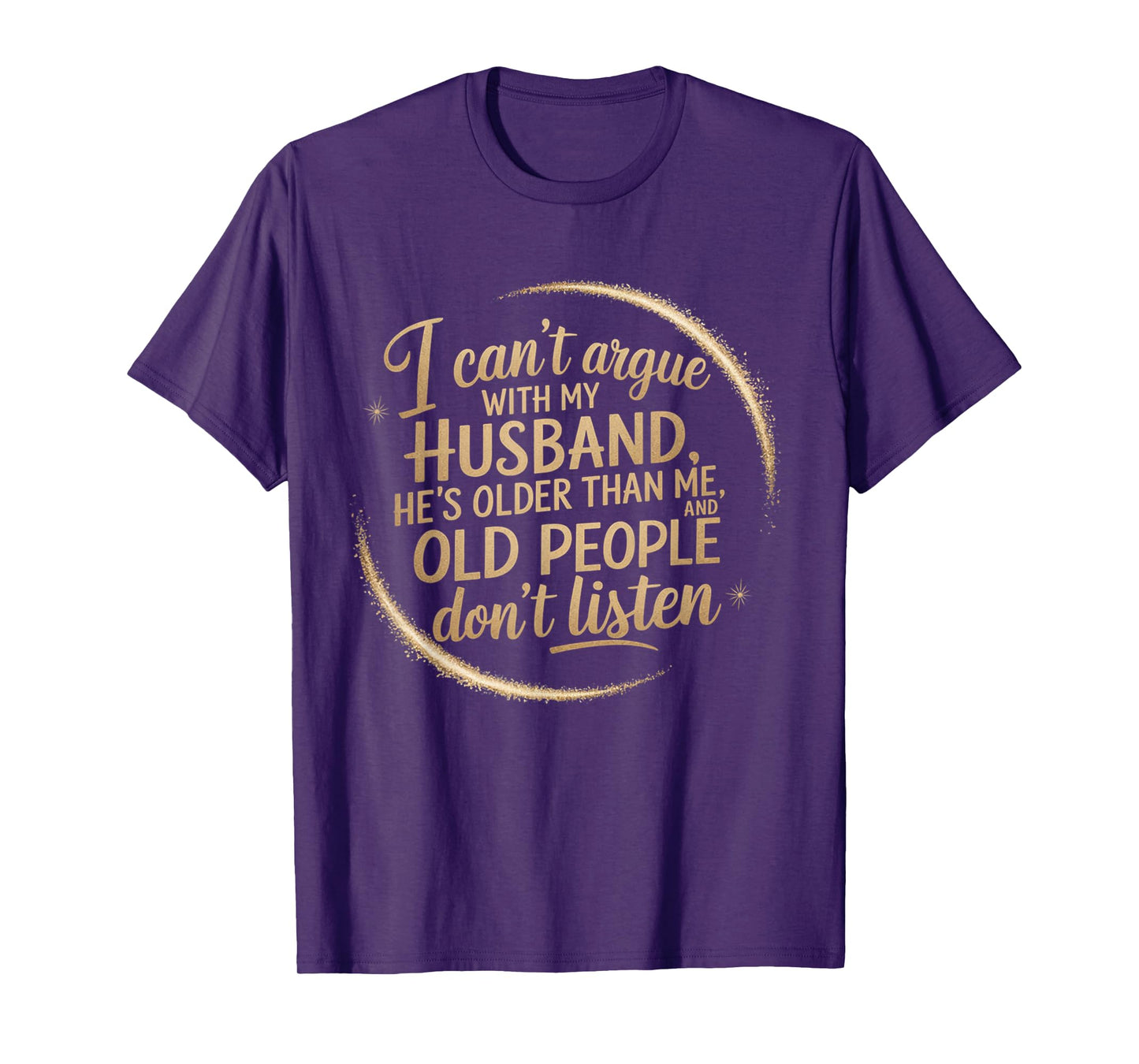 I Can't Argue With My Husband He's Older Than me T-Shirt