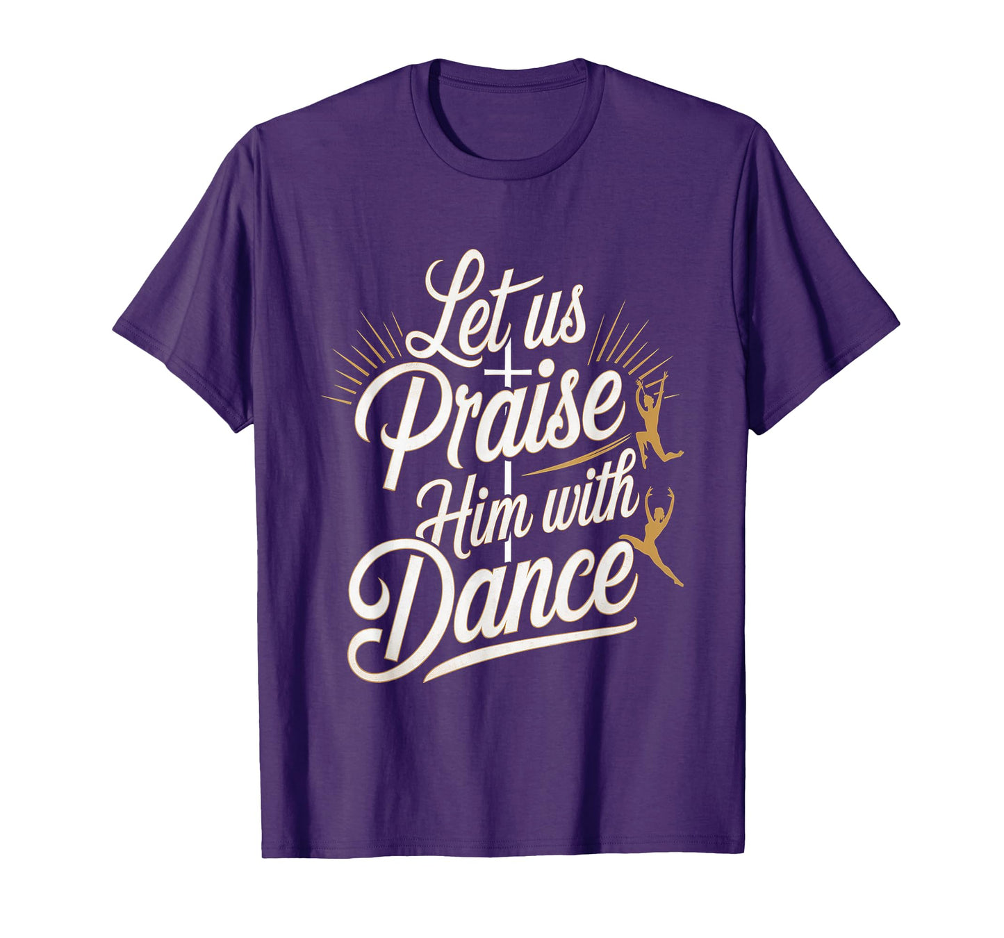 Let Us Praise Him With Dance Talent Worship ---- T-Shirt
