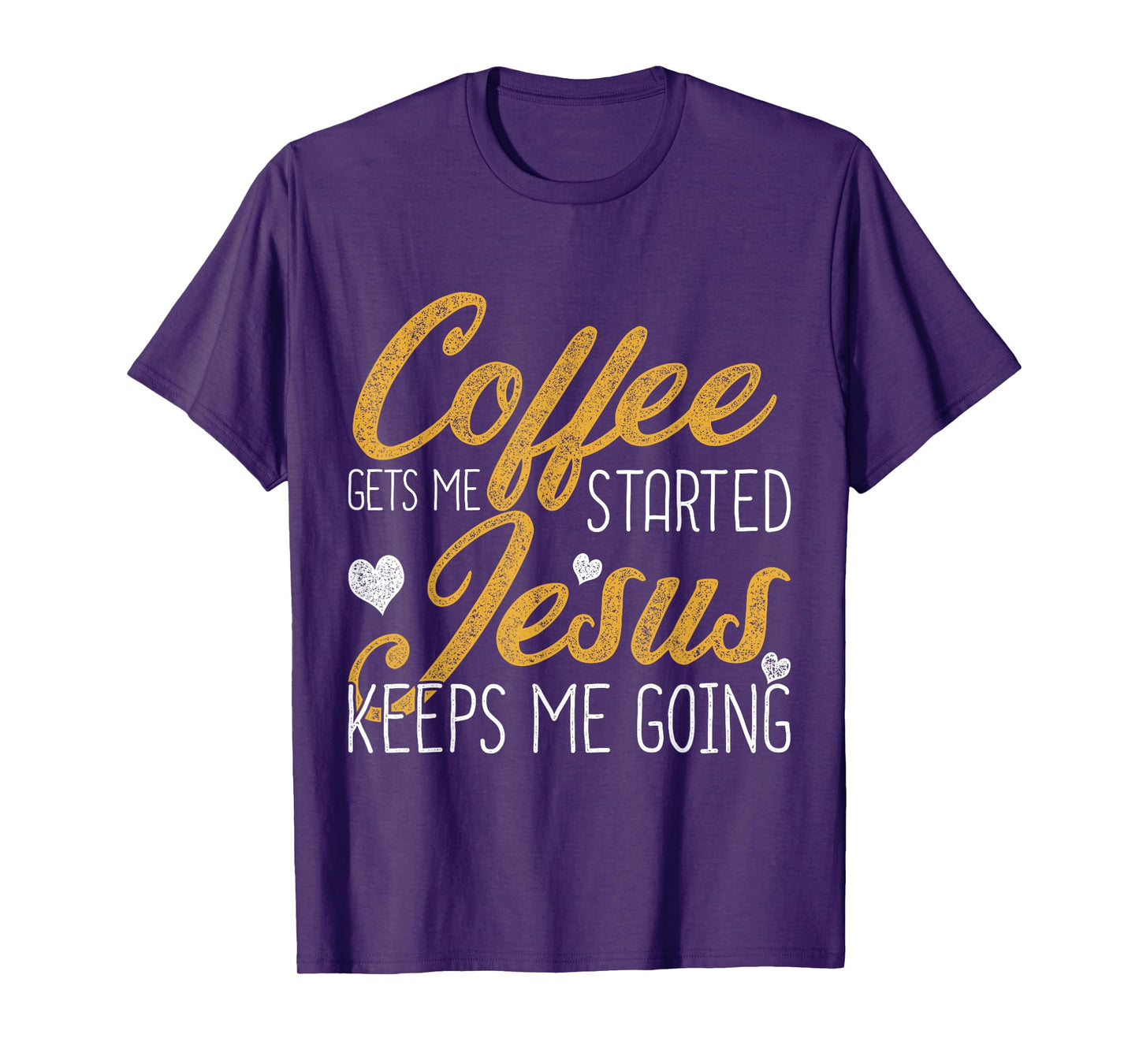 Coffee Gets Me Started Jesus Keeps Me Going Jesus T-Shirt