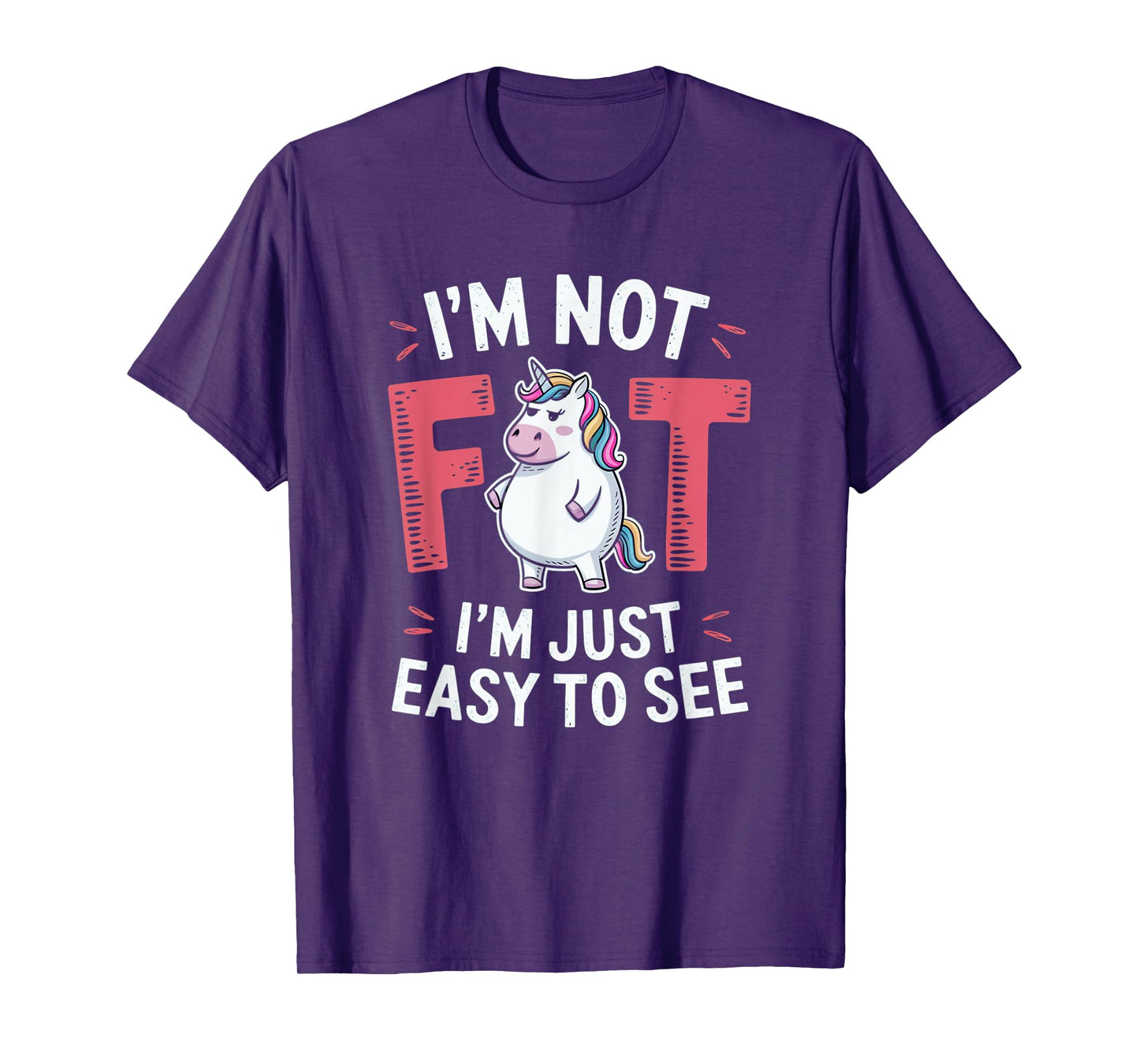 I'm Not Fat, I'm Just Easy To See Funny Chubby Unicorn T-Shirt