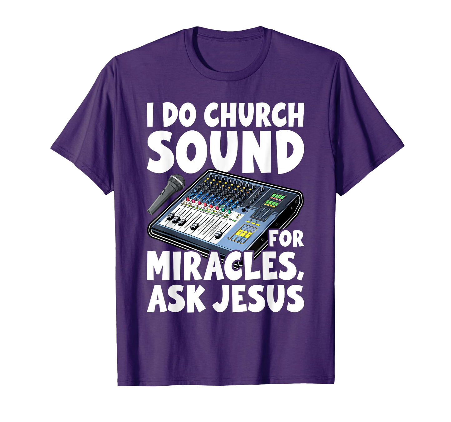 I Do Church Sound For Miracles Ask Jesus Audio Tech Funny T-Shirt
