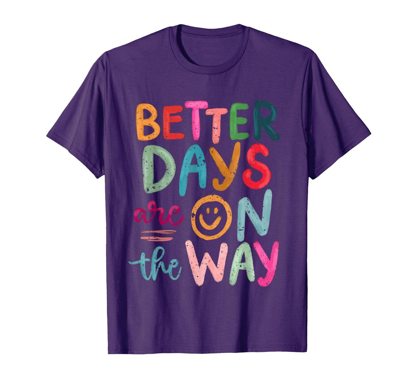 Better Days Are On The Way Motivational Quote Mental Health T-Shirt