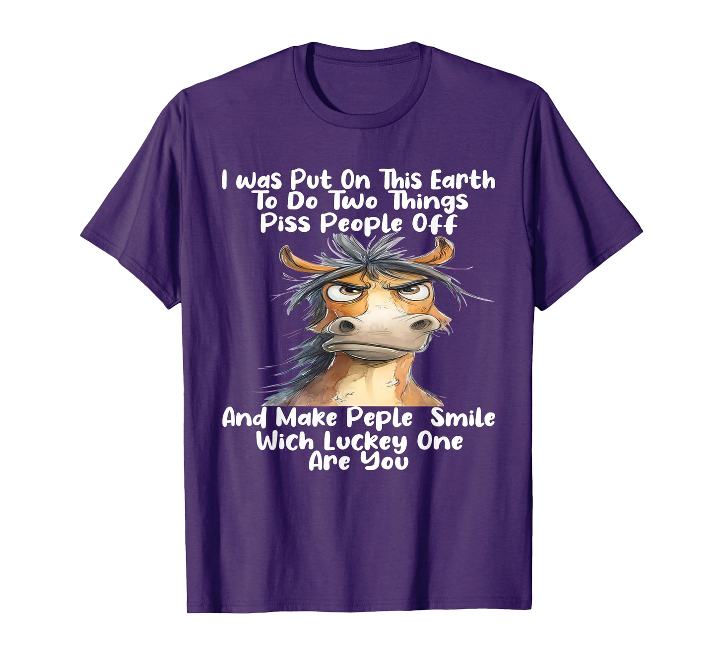 I was Put On This Earth to Do Two Things Piss People Off T-Shirt