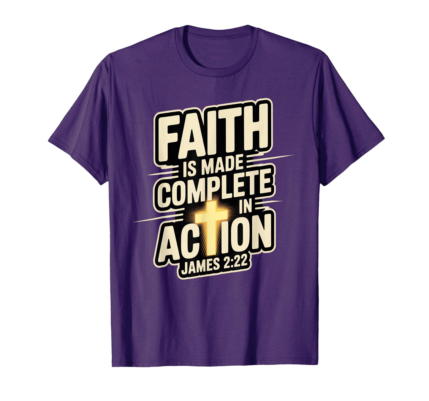 Faith is Made Complete in Action James 2:22 Cross of Christ T-Shirt
