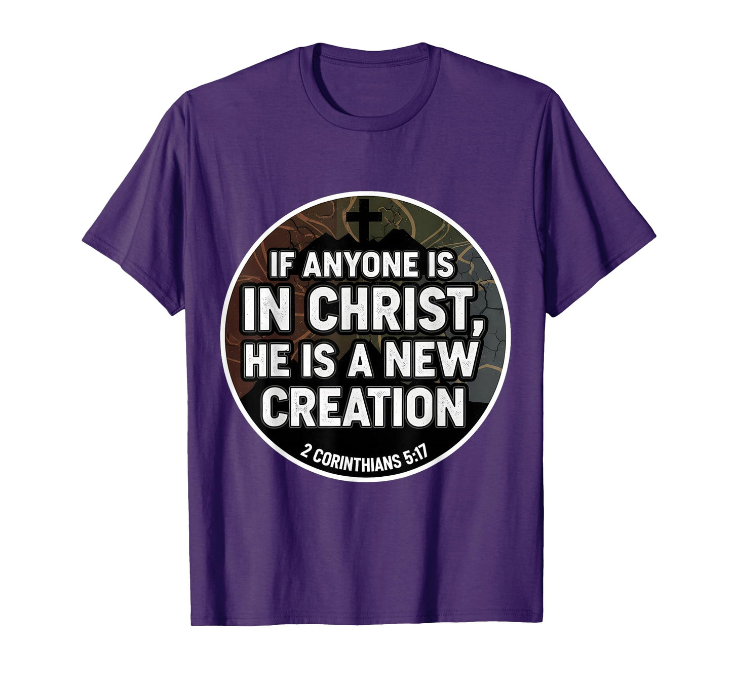 Christian Verse If Anyone is in Christ He is A New Creation T-Shirt