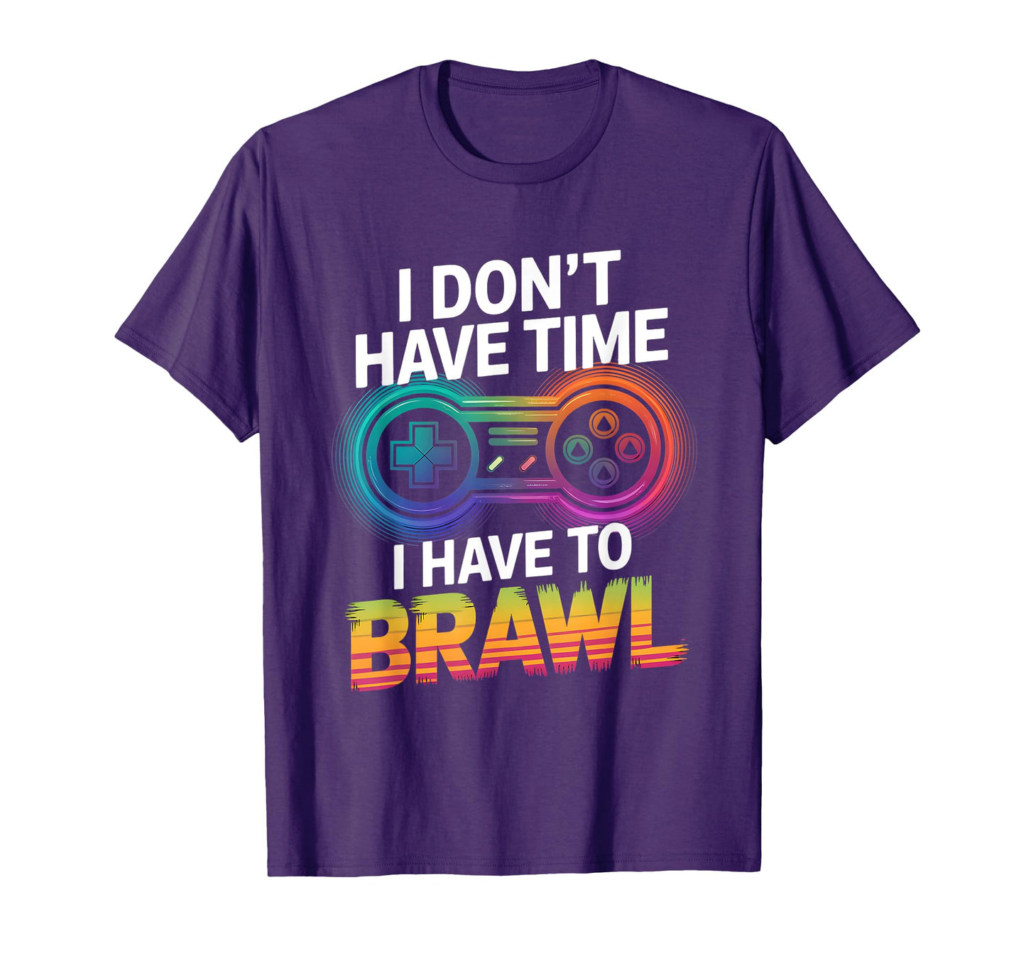 I Don't Have Time I Have To Brawl Showdown Stars Funny Gamer T-Shirt