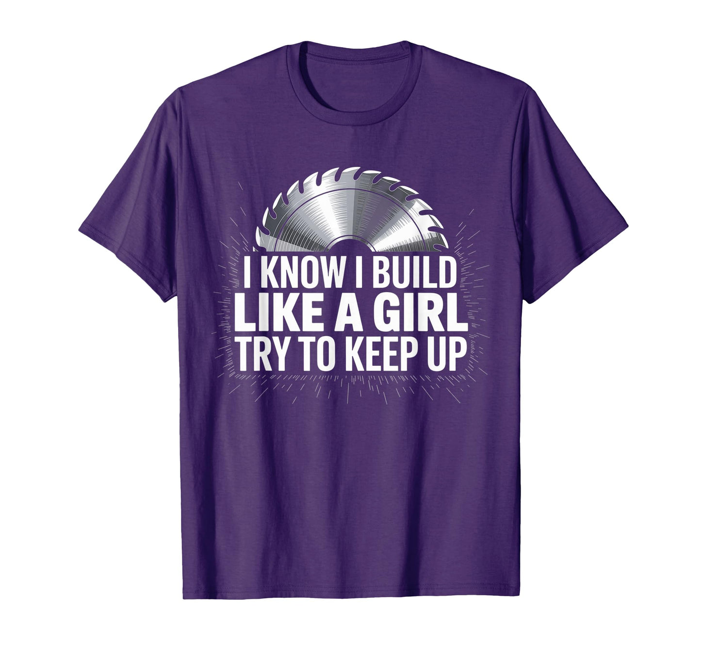 I Know I Build Like Girl Try to Keep Up Woodworker Carpender T-Shirt