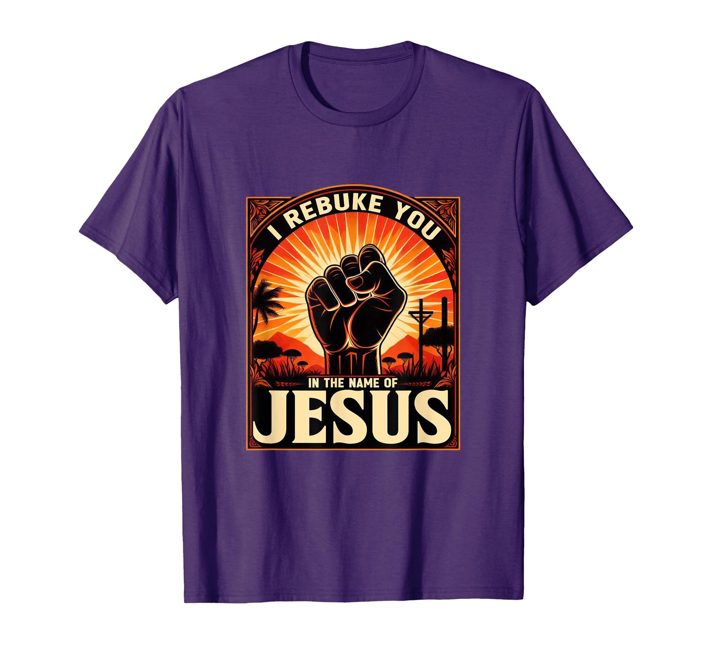 I Rebuke You In The Name Of Jesus Jesus Lovers Hand Fist T-Shirt