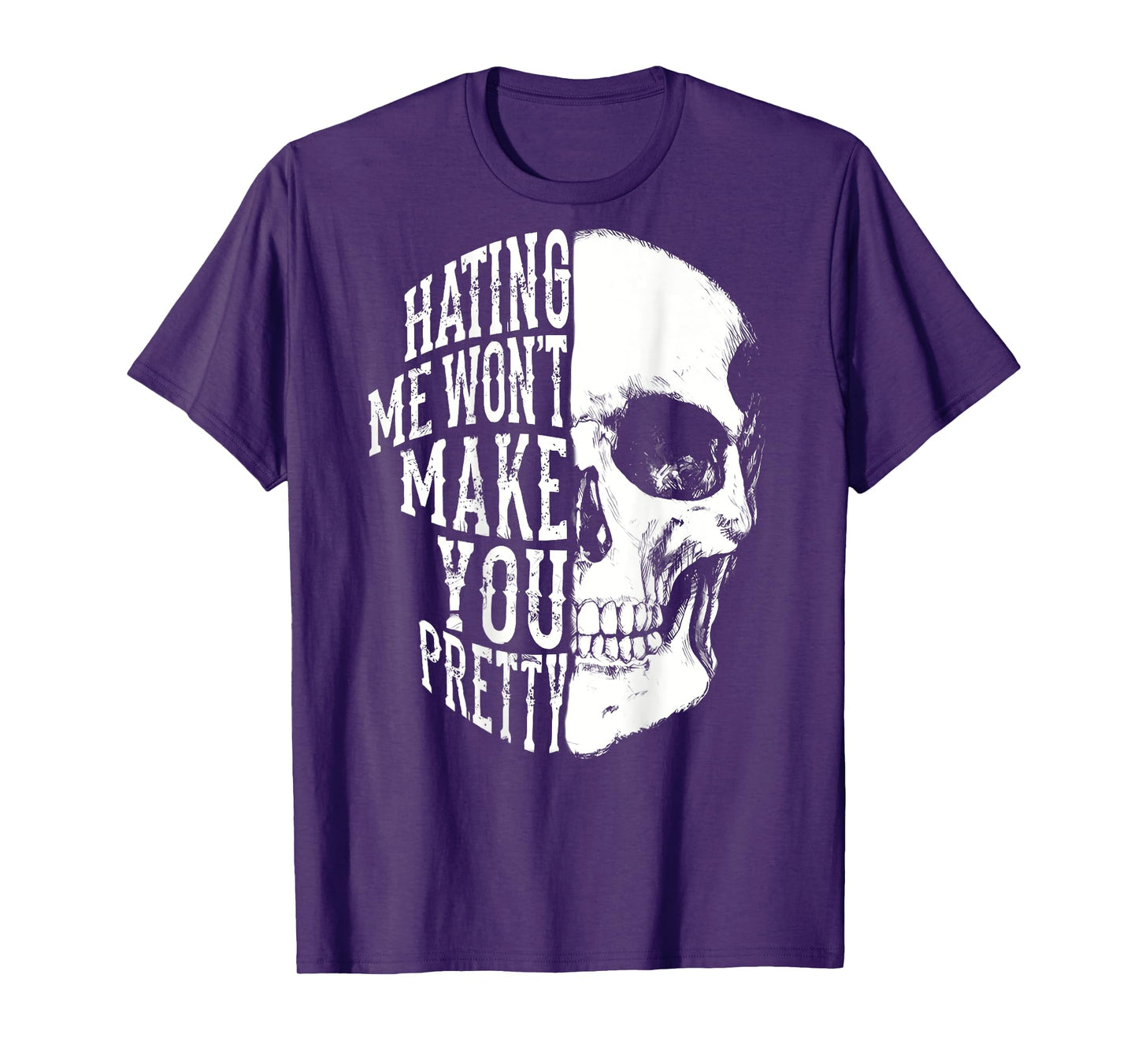 Hating Me Won't Make You Pretty Skull Distressed (ON BACK) T-Shirt