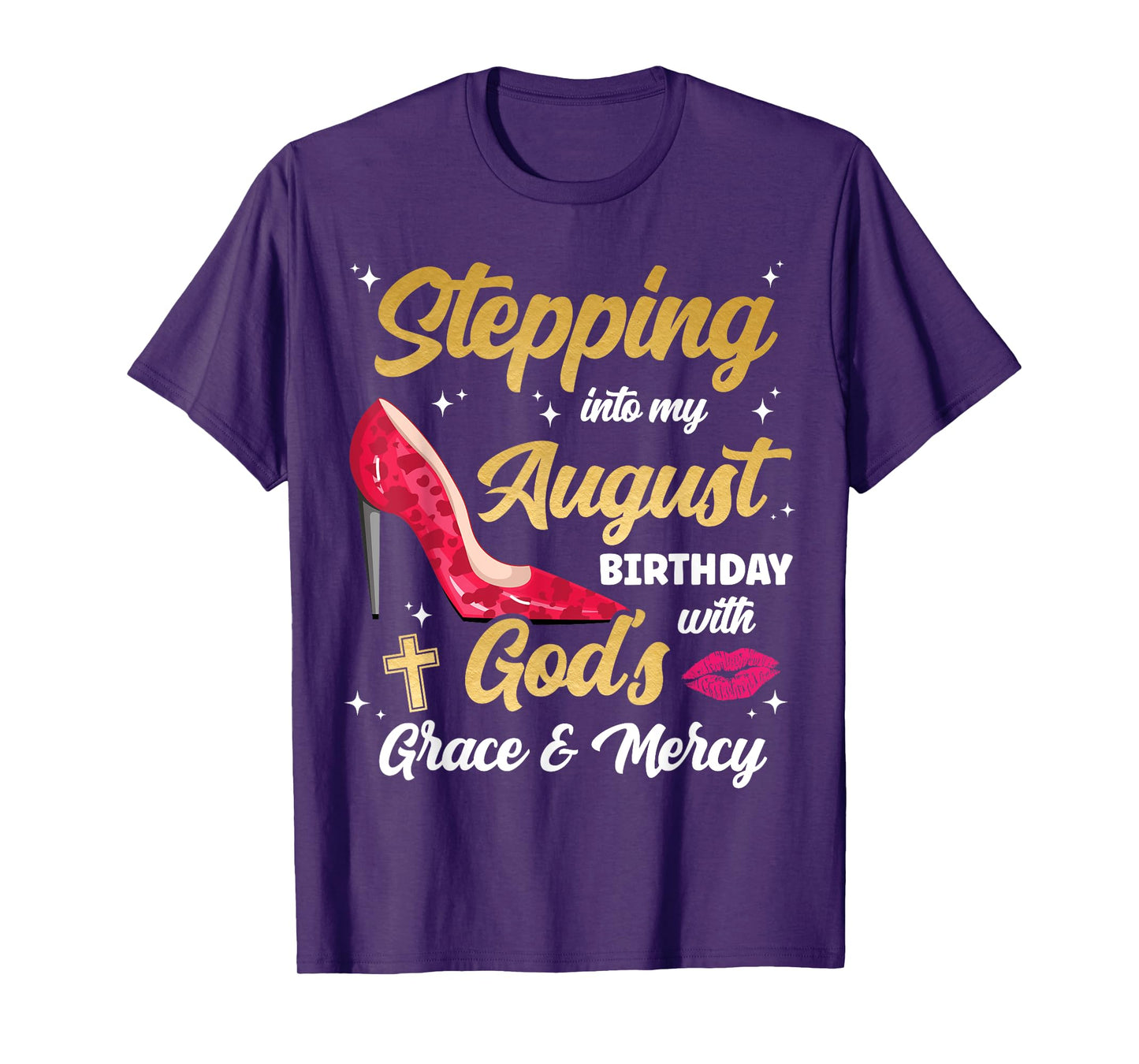 Stepping Into My August Birthday With Gods Grace And Mercy T-Shirt