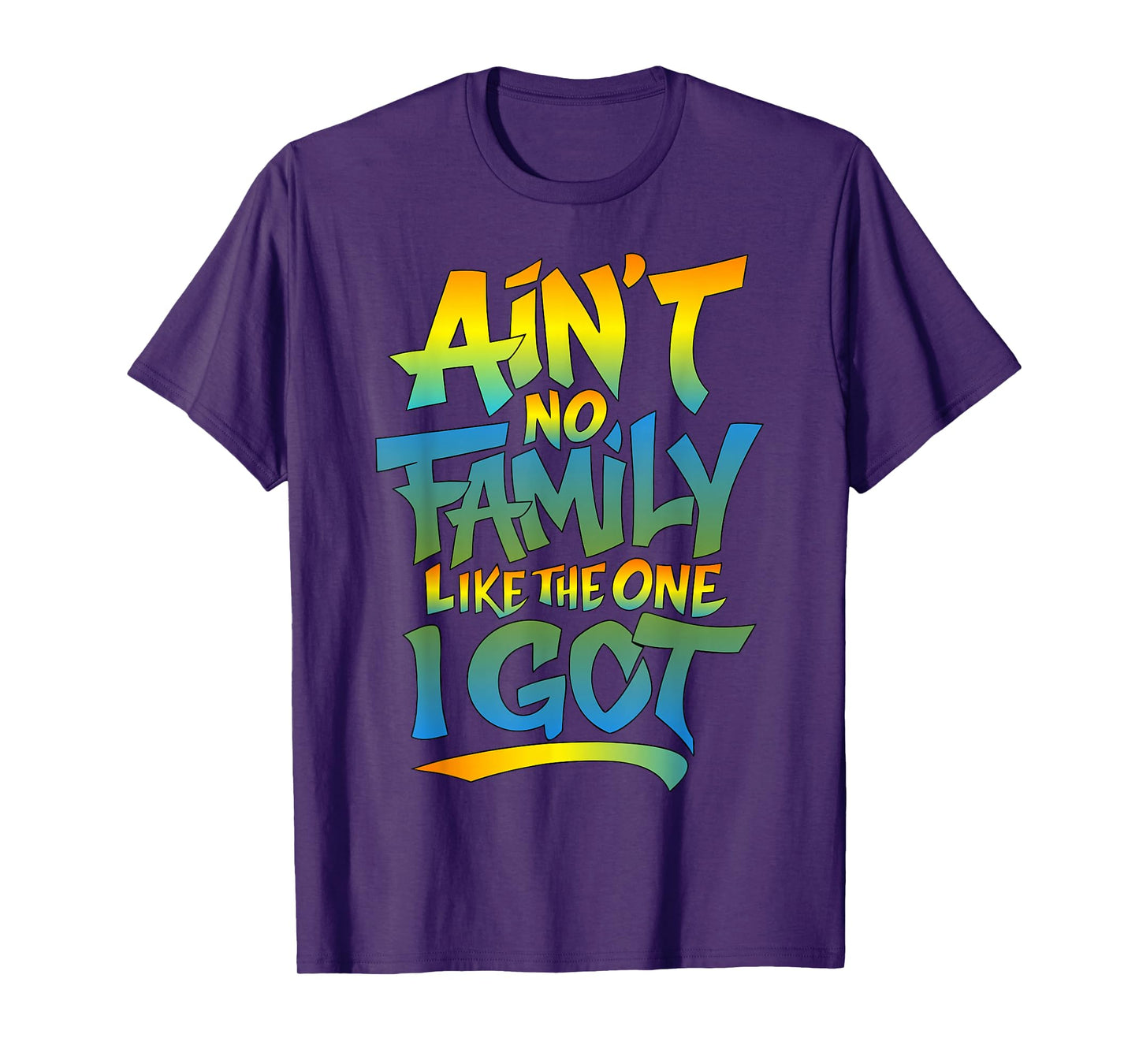 Ain't No Family Like The One I Got Matching Family-Reunion T-Shirt