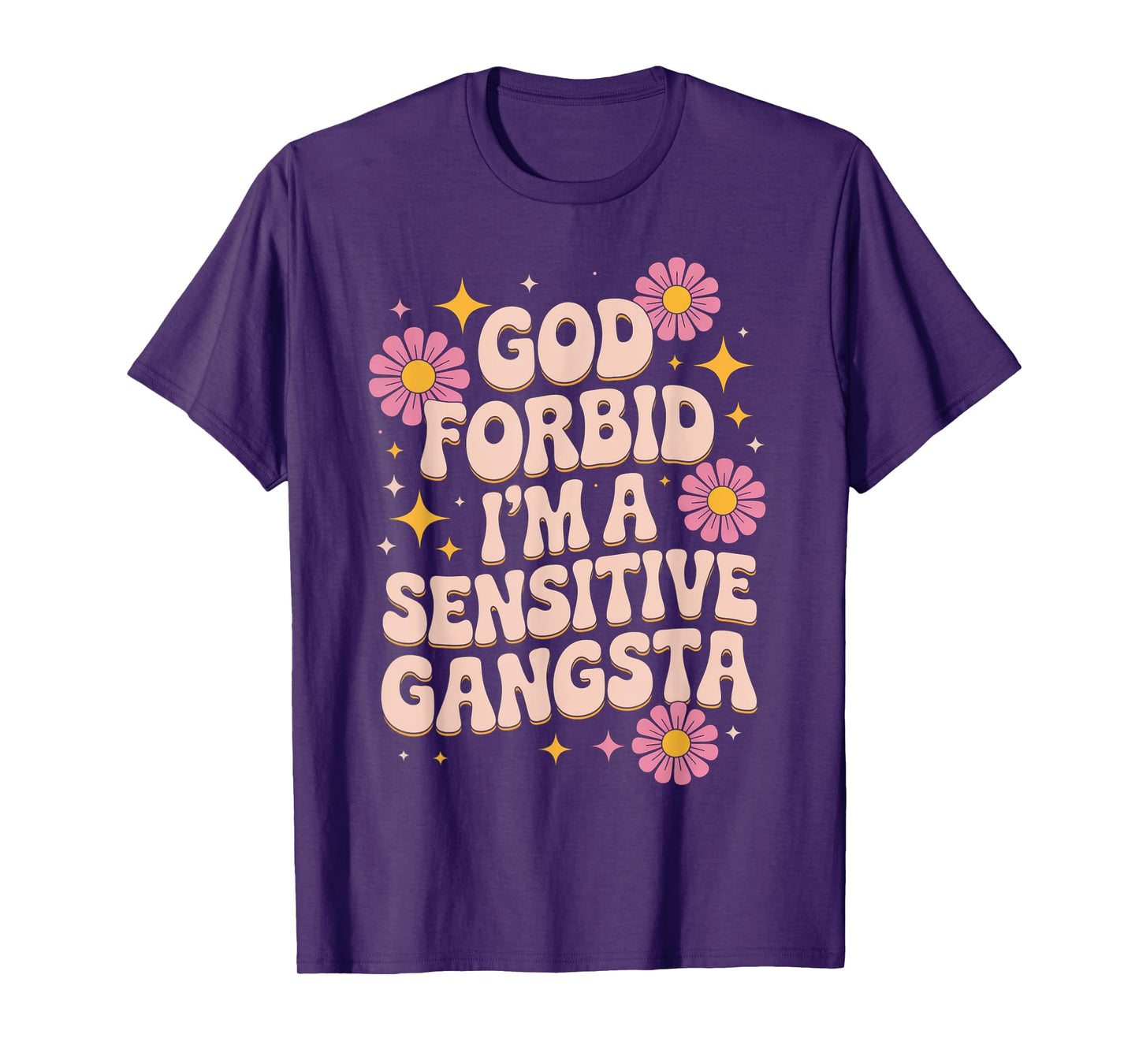 Funny Saying God Forbid I'm A Sensitive Gangsta Women Men T-Shirt