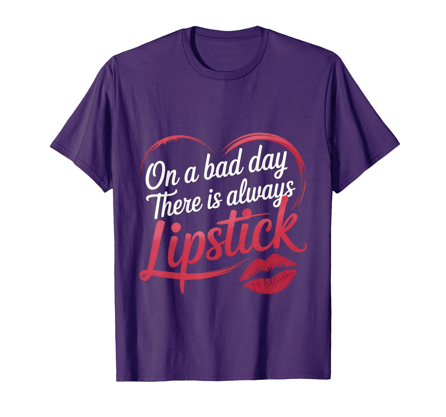 On A Bad Day There Is Always Lipstick Women Confidence -- T-Shirt