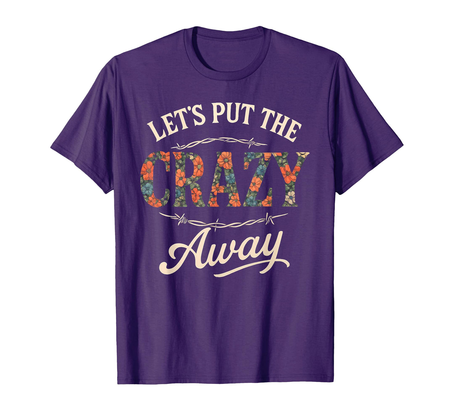 Let's Put The Crazy Away Funny Western Sarcastic Quote T-Shirt