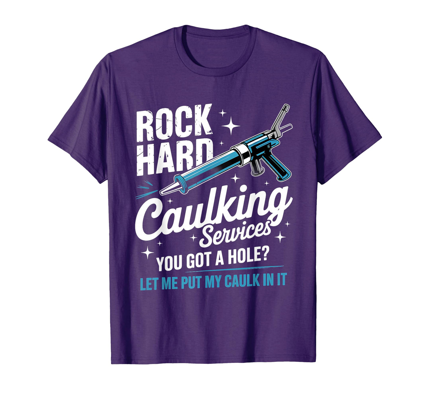 Rock Hard Caulking Service Funny Adult Humor T-Shirt