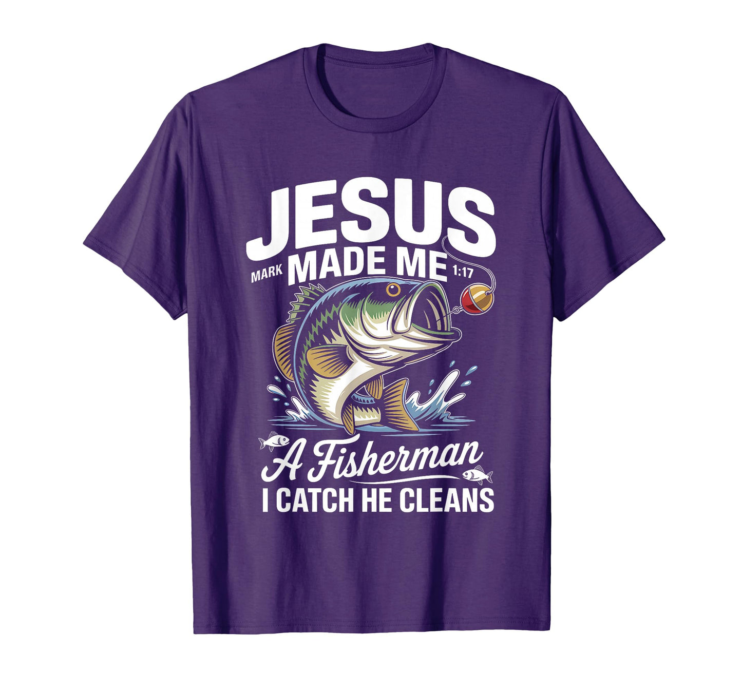 Jesus Made Me a Fisherman I Catch He Cleans Christian Bible T-Shirt