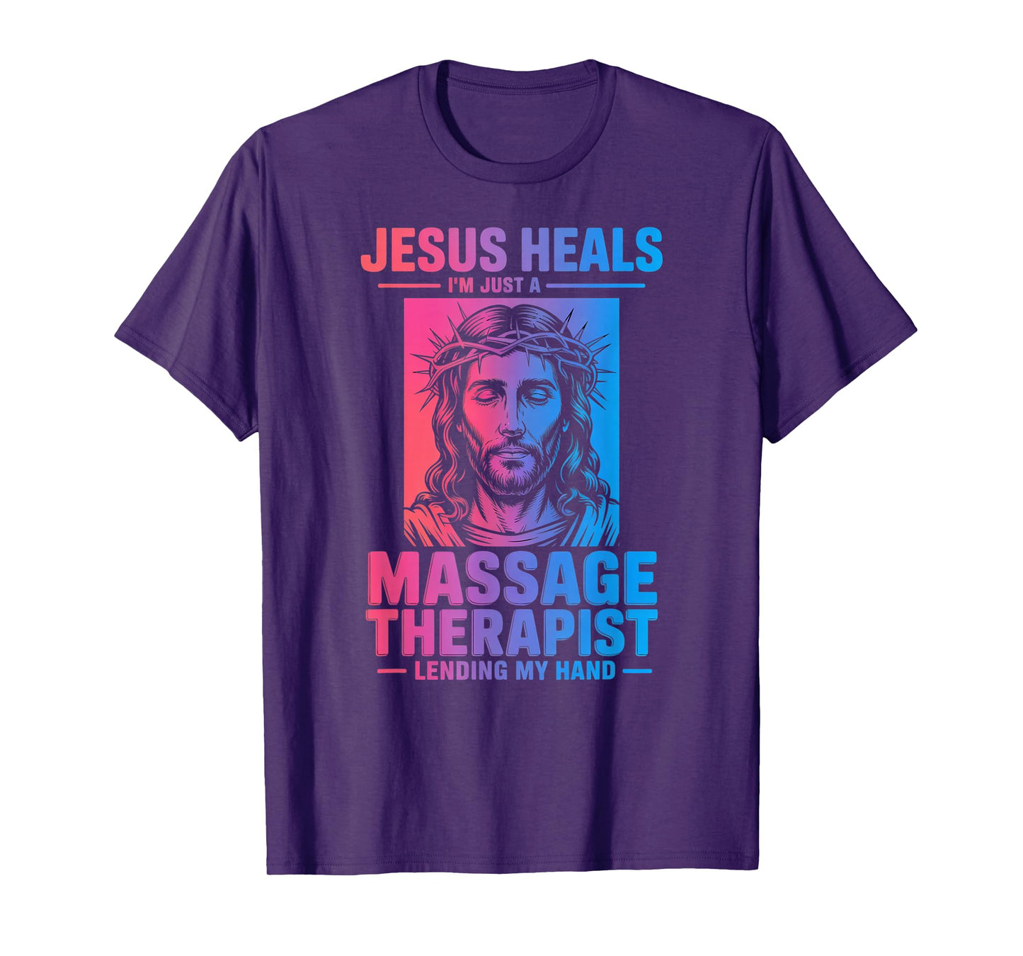 Jesus Heals I Am Just A Massage Therapist Lending My Hand T-Shirt