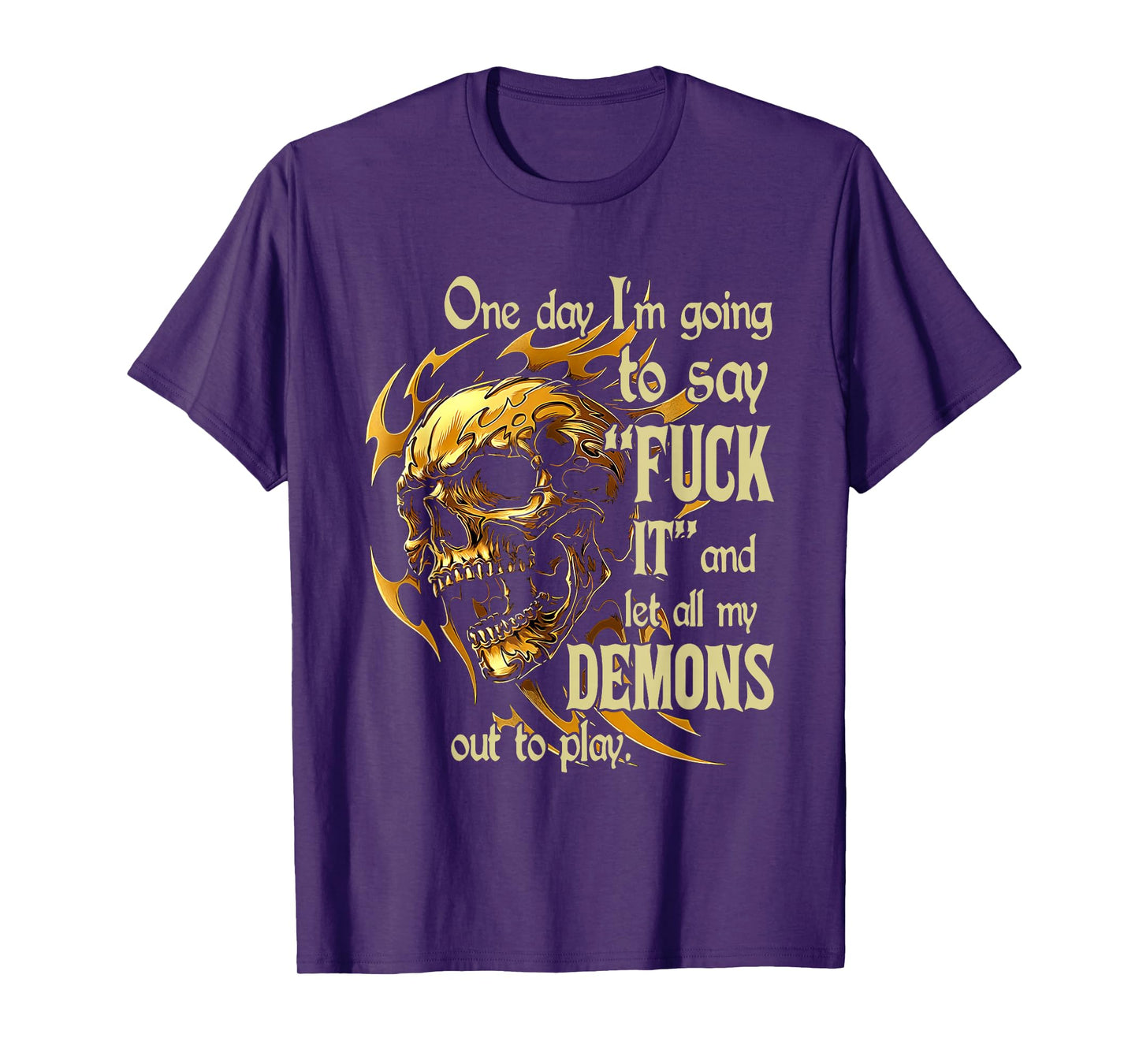 Skull One Day I'm Going to Say Fuck It and Let All My Demons T-Shirt