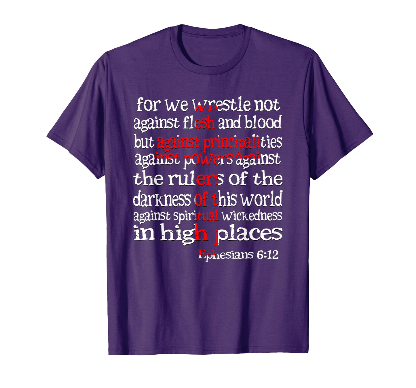 for We Wrestle Not Against Flesh and Blood Ephesians 6 12 T-Shirt