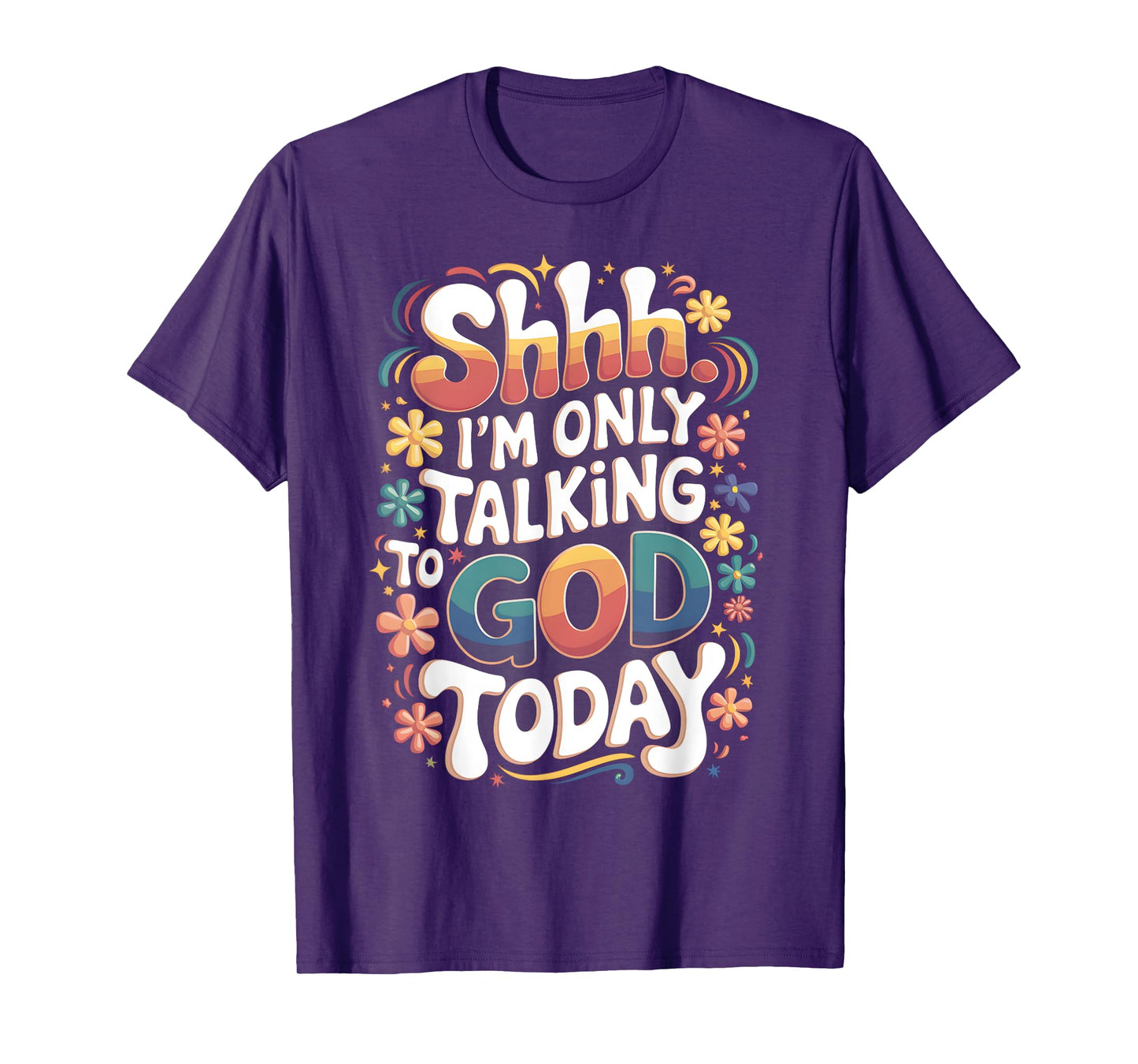 Shhh… I'm Only Talking To God Today Faith Christian Jesus T-Shirt