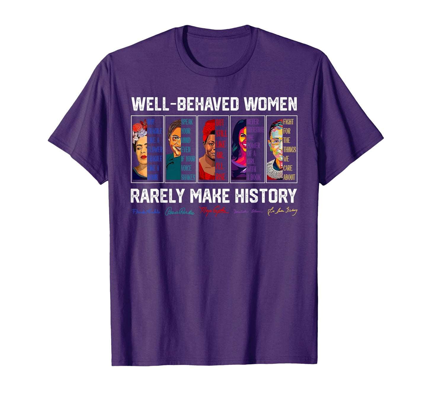 Well Behaved Women Rarely Make History Female Empowerment T-Shirt