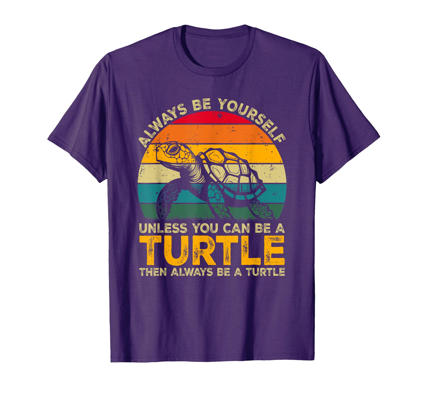 Always Be Yourself Unless You Can Be A Turtle, Funny Turtle T-Shirt