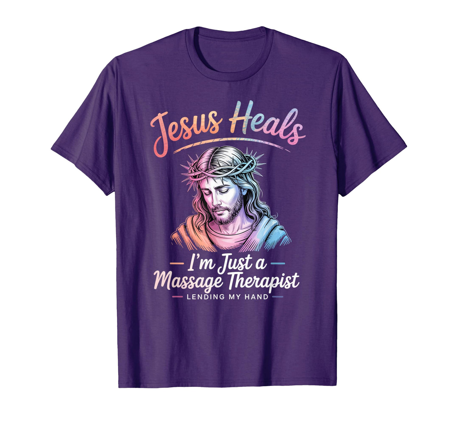 Jesus Heals I Am Just A Massage Therapist Lending My Hand T-Shirt