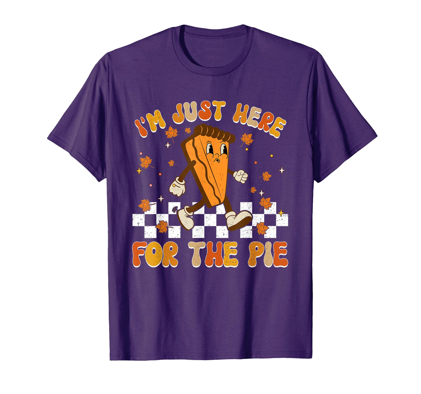 I'm Just Here For The Pie Shirt Funny Thanksgiving Food Joke T-Shirt