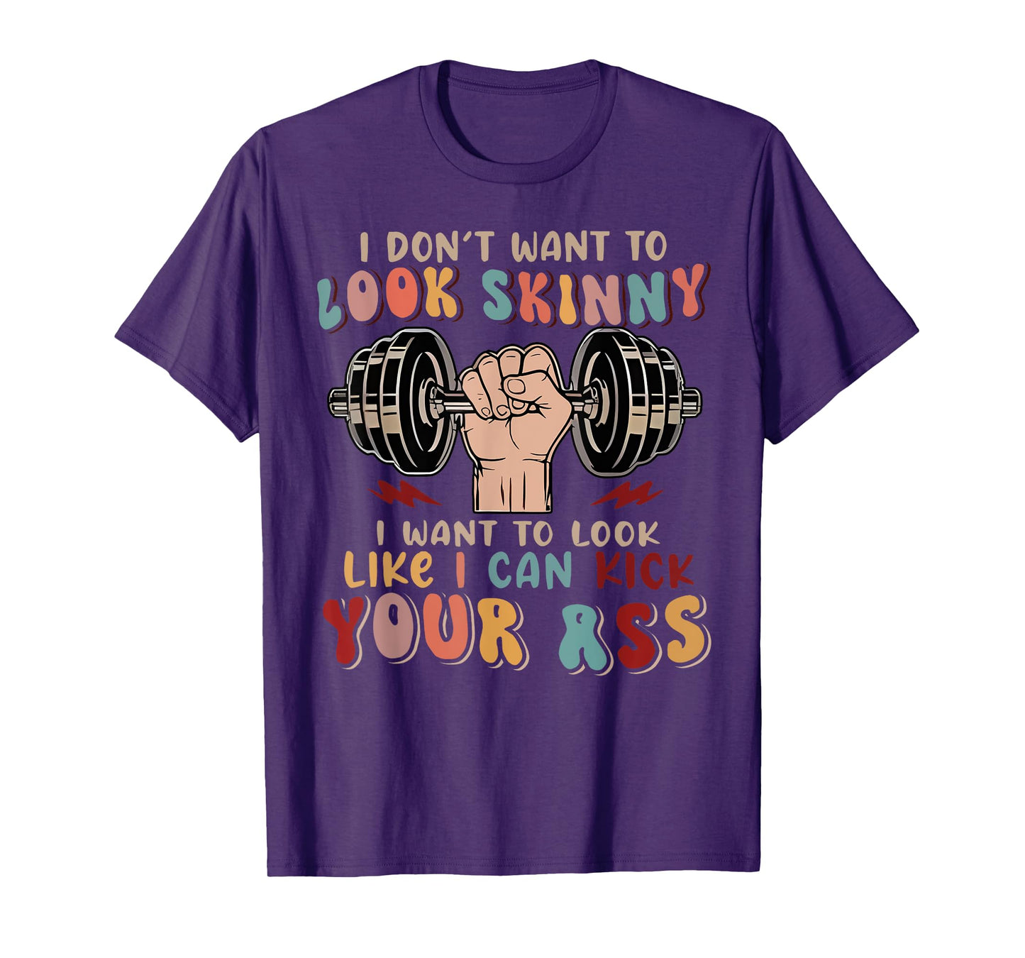 I Don't Want To Look Skinny I Want To Look Like I Could Kick T-Shirt