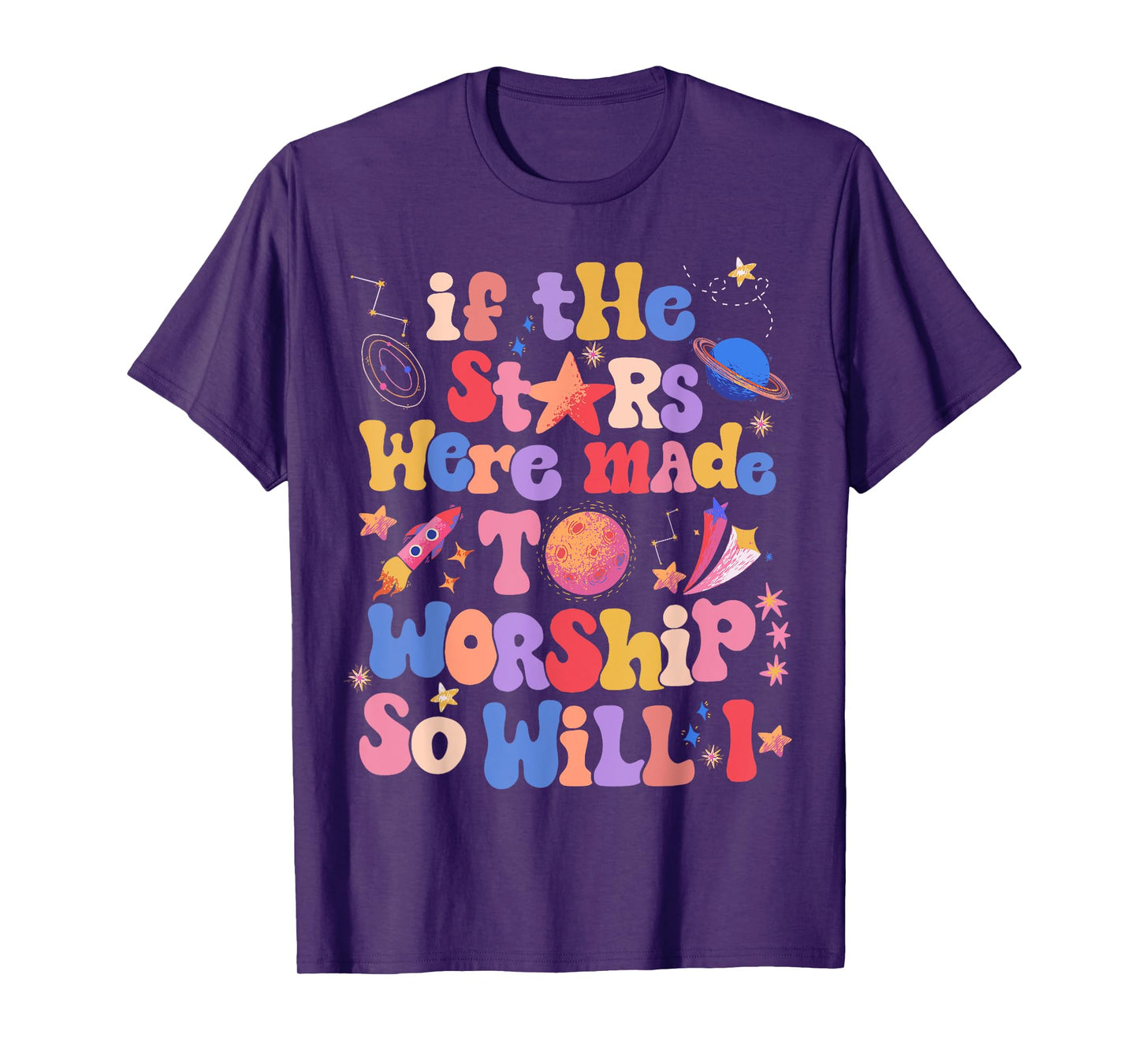 If The Stars Were Made To Worship So Will I T-Shirt
