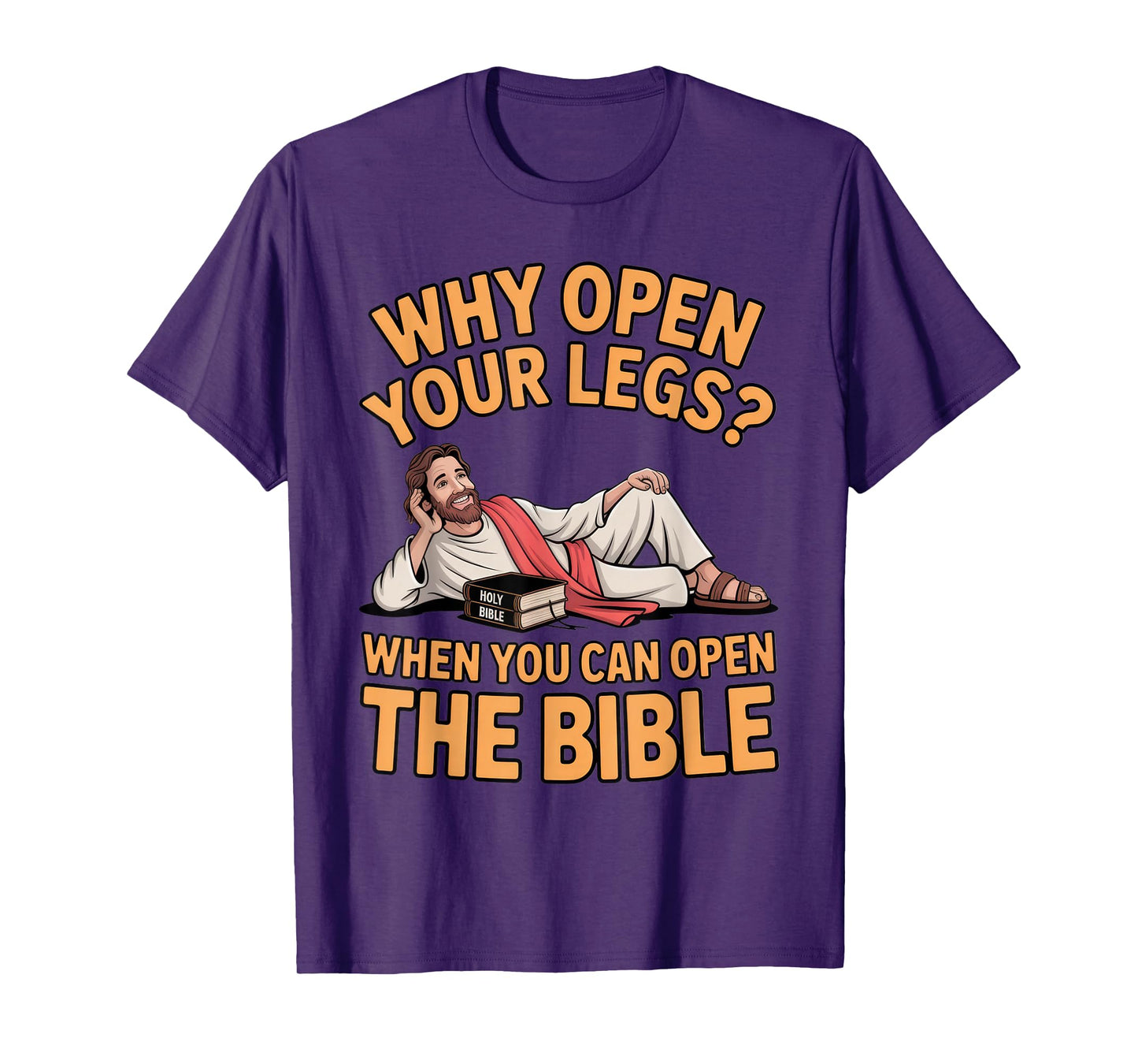 Why Open Your Legs? Bible Humor for Religious Events T-Shirt