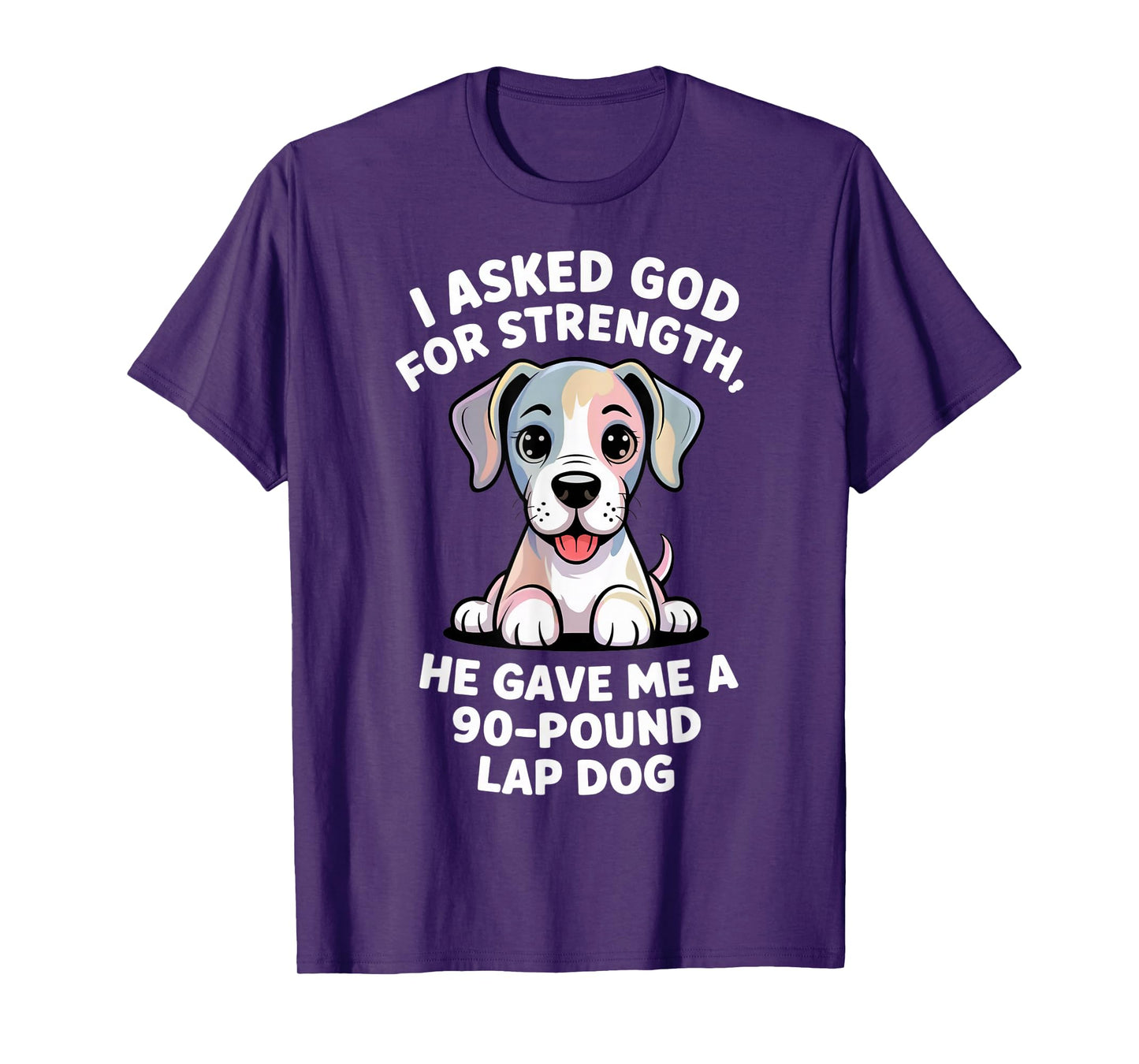 I Asked God for Strength 90-Pound Lap Dog Christian Pets T-Shirt