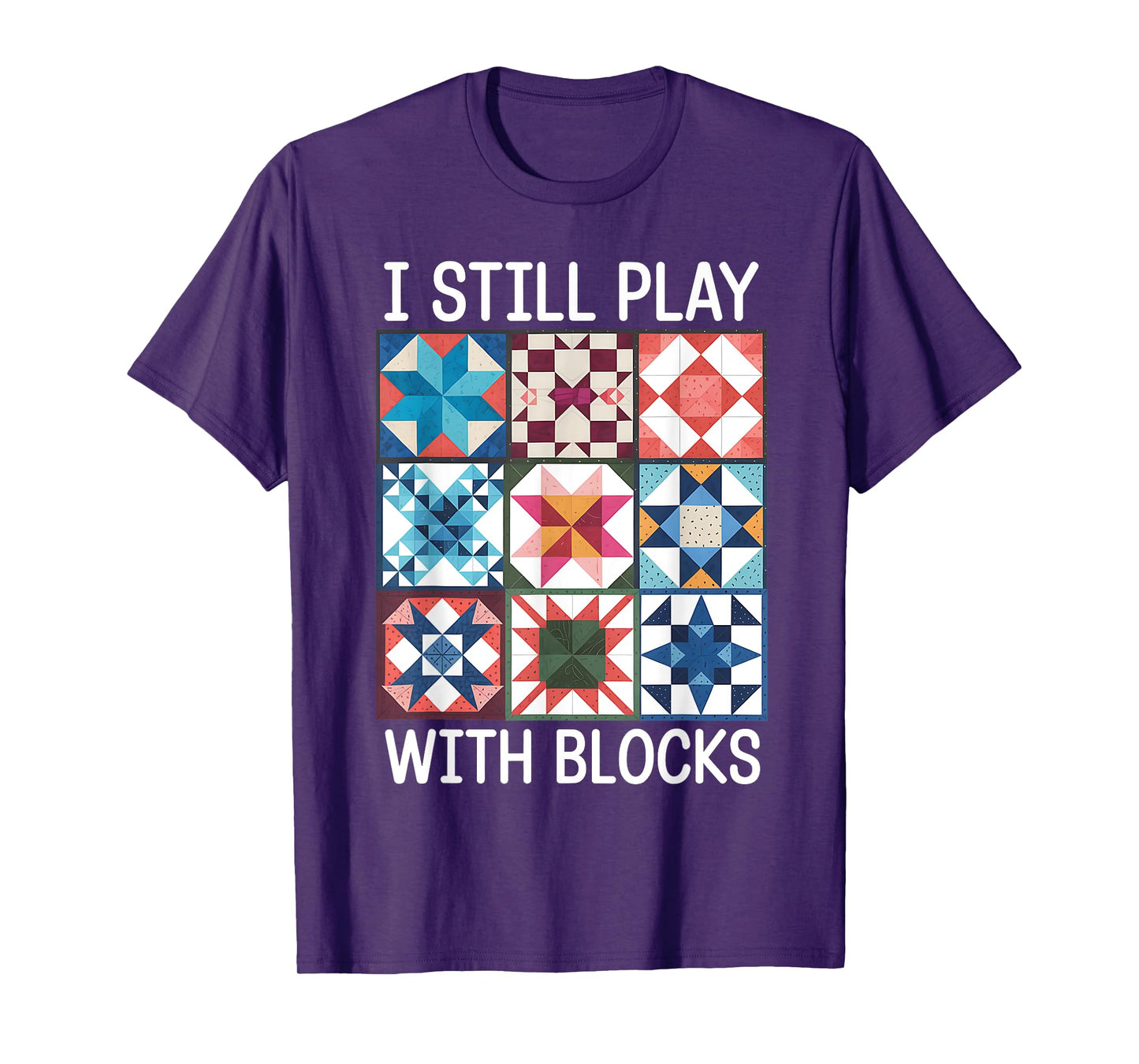 Funny Quilting I Still Play With Blocks Quilt for Women Cute T-Shirt