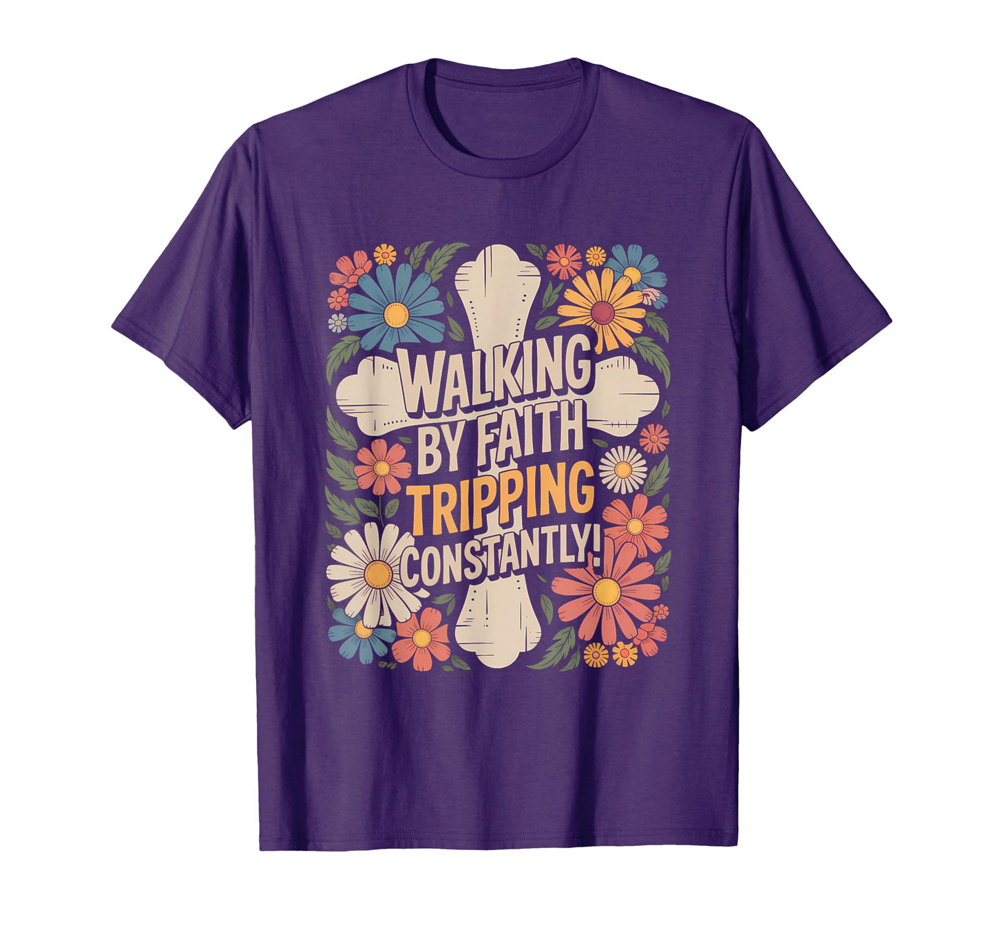 Walking by Faith Tripping Constantly Funny Walk with God T-Shirt
