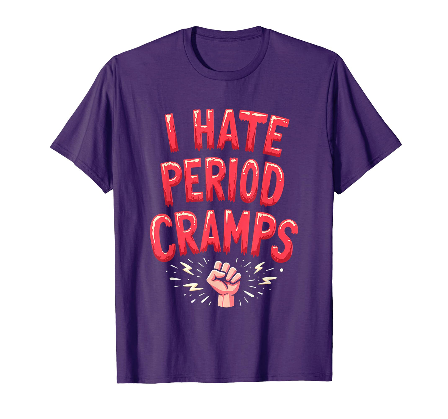 I hate Period Cramps Funny Menstruation Quote Uterus Pain T-Shirt