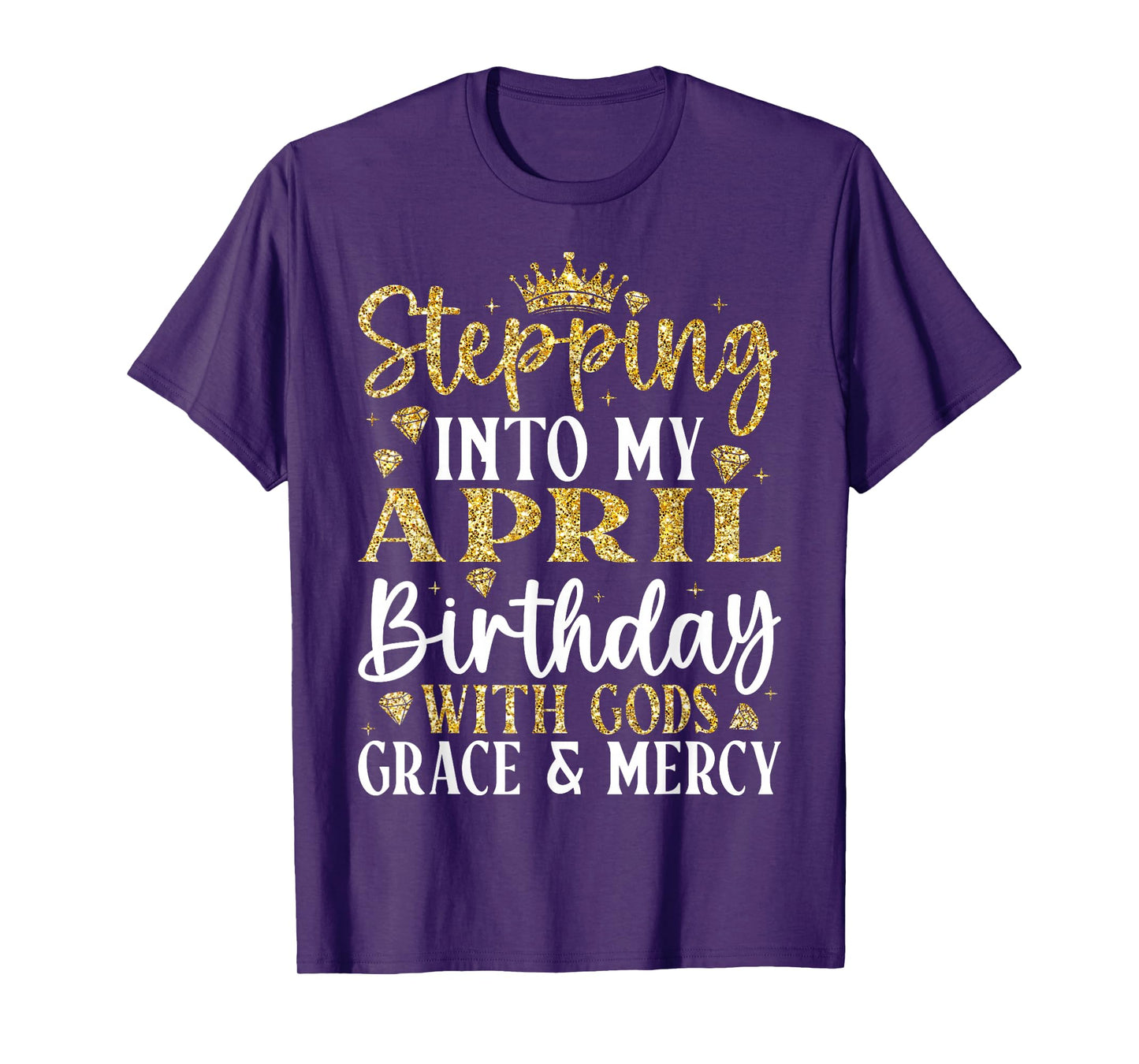 Stepping into My April Birthday with Gods Grace & Mercy T-Shirt