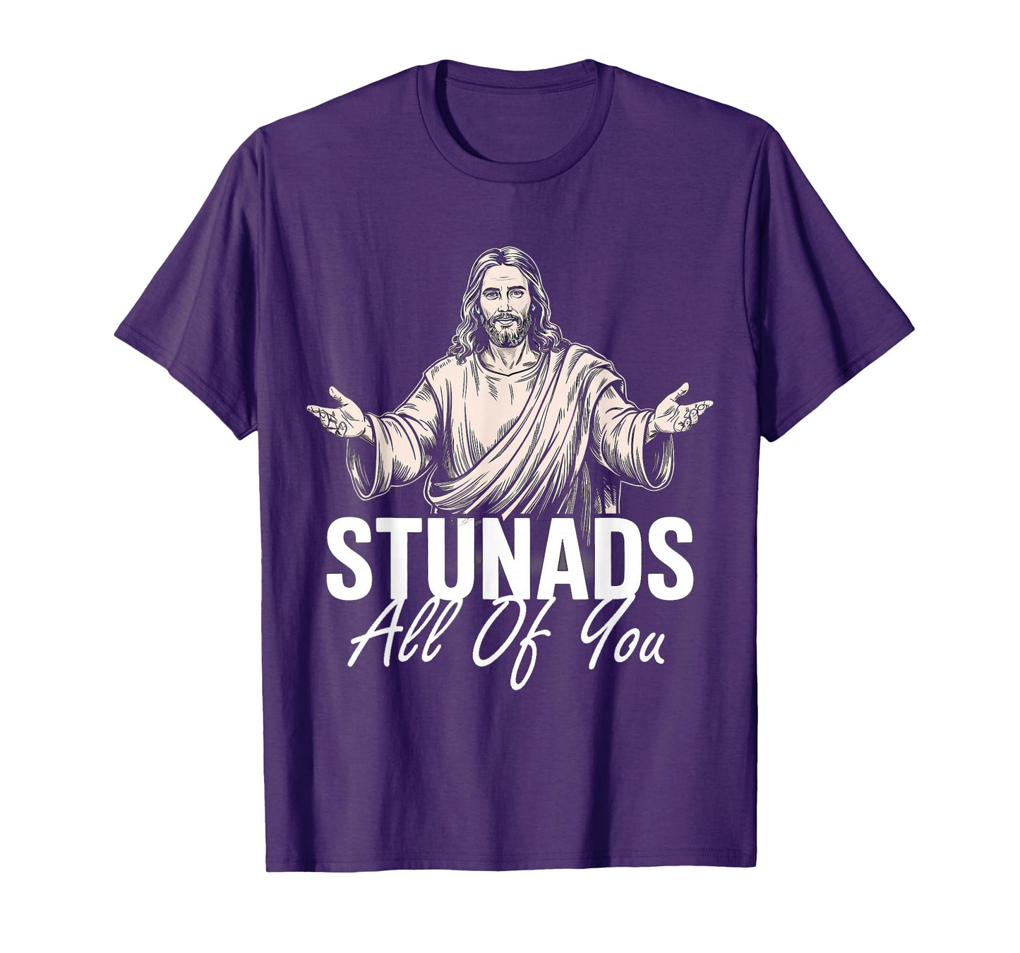 Stunads All Of You Funny Jesus Stunads All Of You Retro T-Shirt