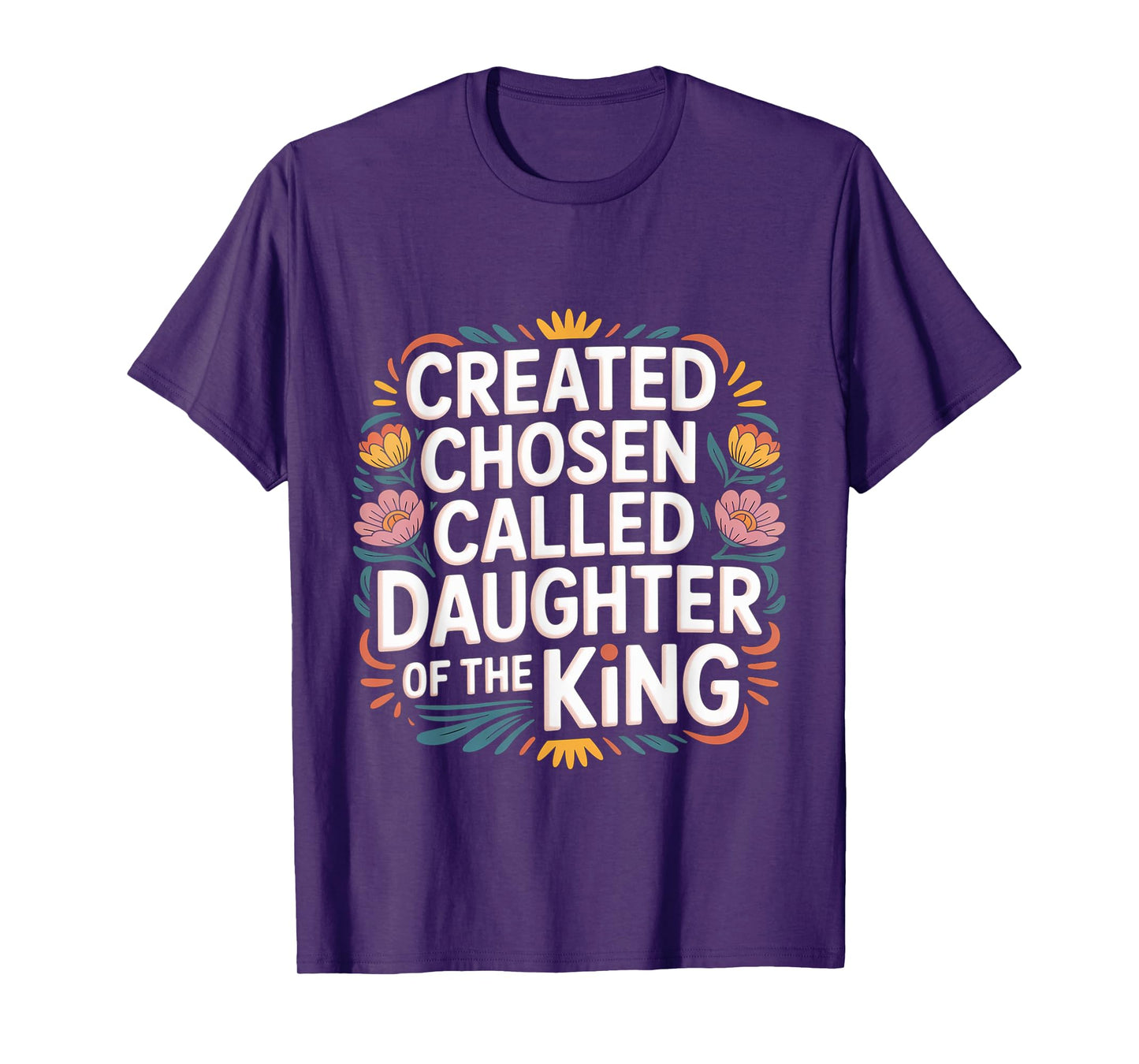 Created Chosen Called Daughter Of The King - T-Shirt