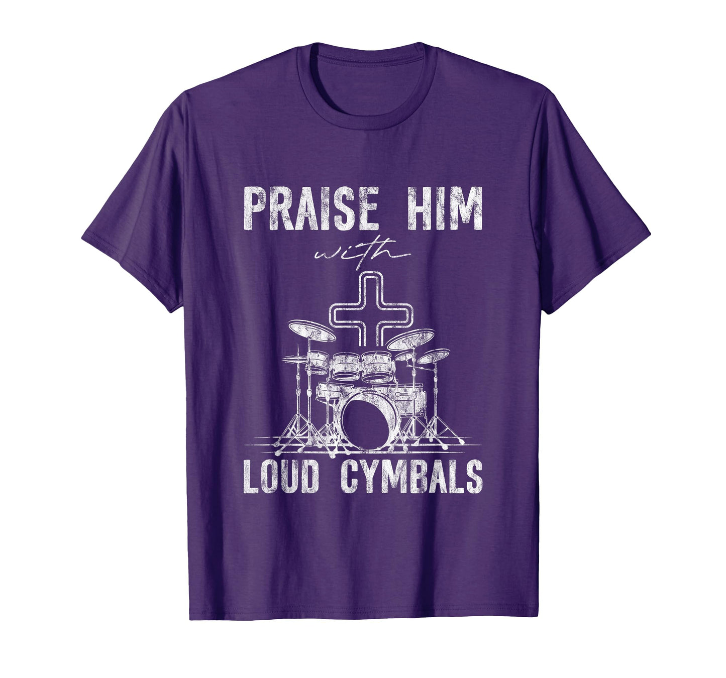 Praise Him With Loud Cymbals Worship Church Drummer -- T-Shirt