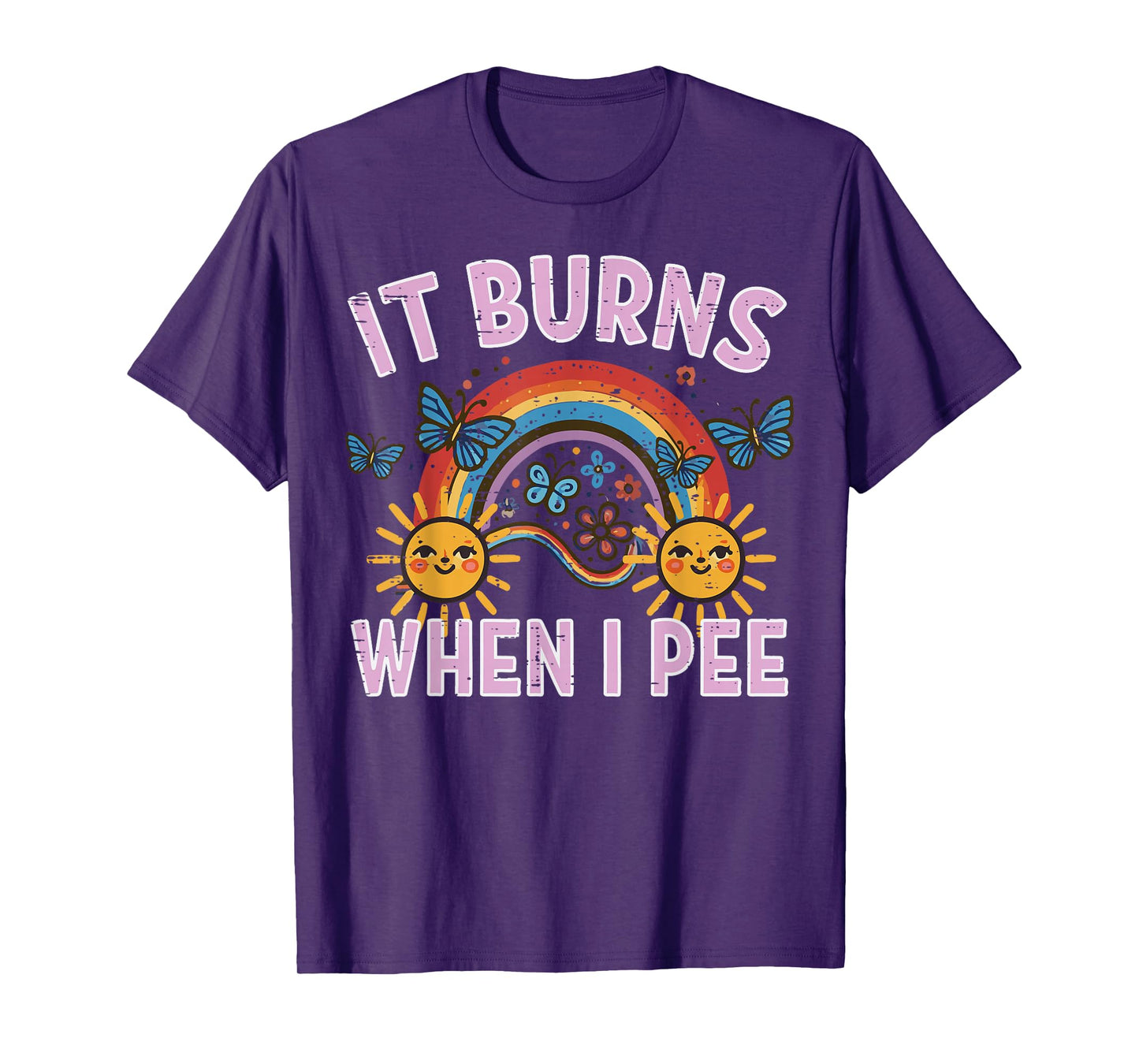 It Burns When I Pee Sun Rainbow Funny Saying Adult Women Men T-Shirt