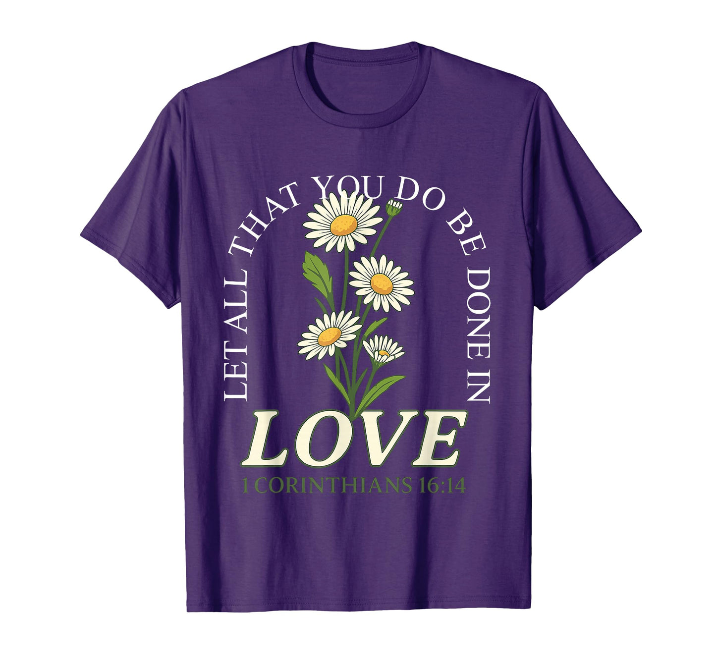 Let All That You Do Be Done In Love Daisy Flowers Christian T-Shirt