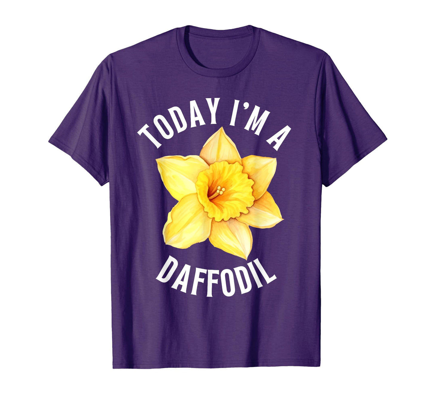 TODAY I'M A DAFFODIL FUNNY FLOWER DAFFODILS T-Shirt