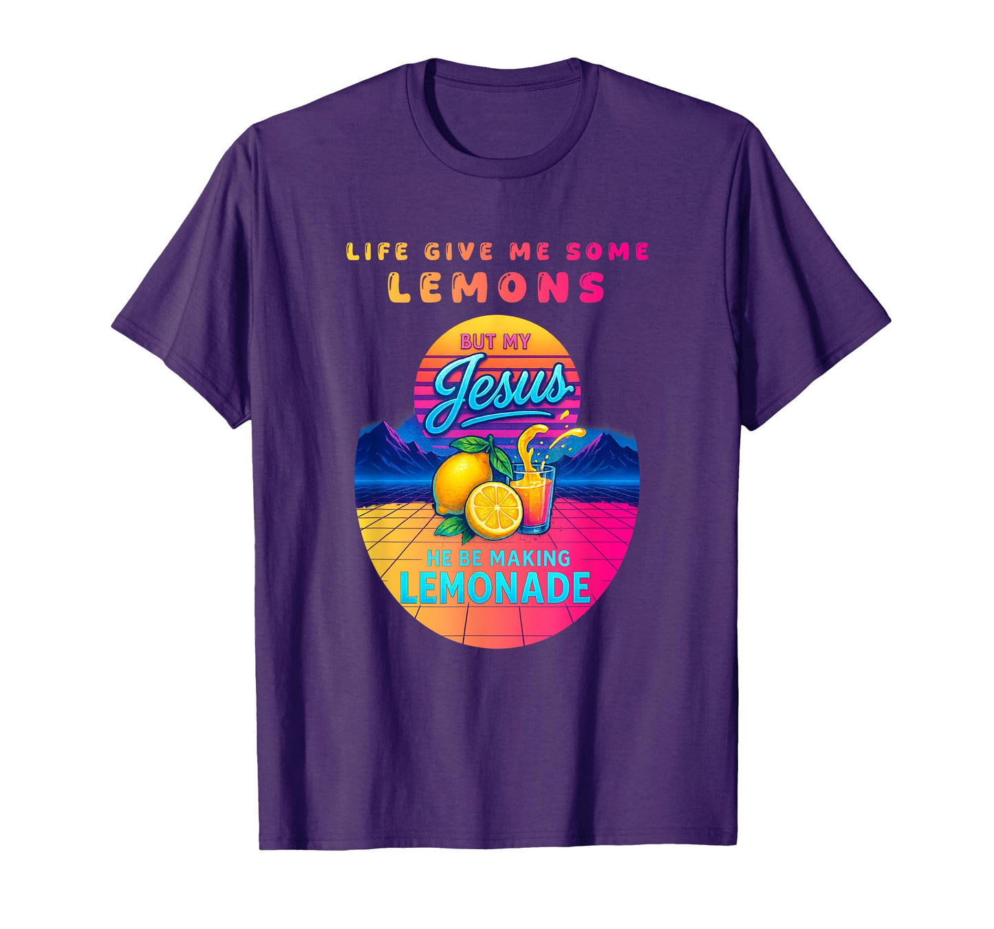 Life Gave Me Some Lemons But My Jesus He Be Making Lemonade T-Shirt