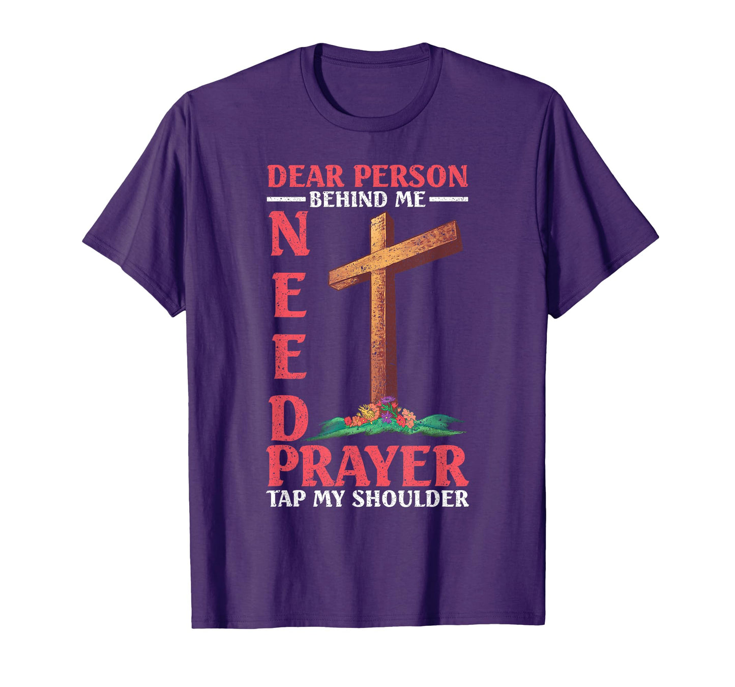 Dear Person Behind Me Tap My Shoulder If You Need Prayer T-Shirt
