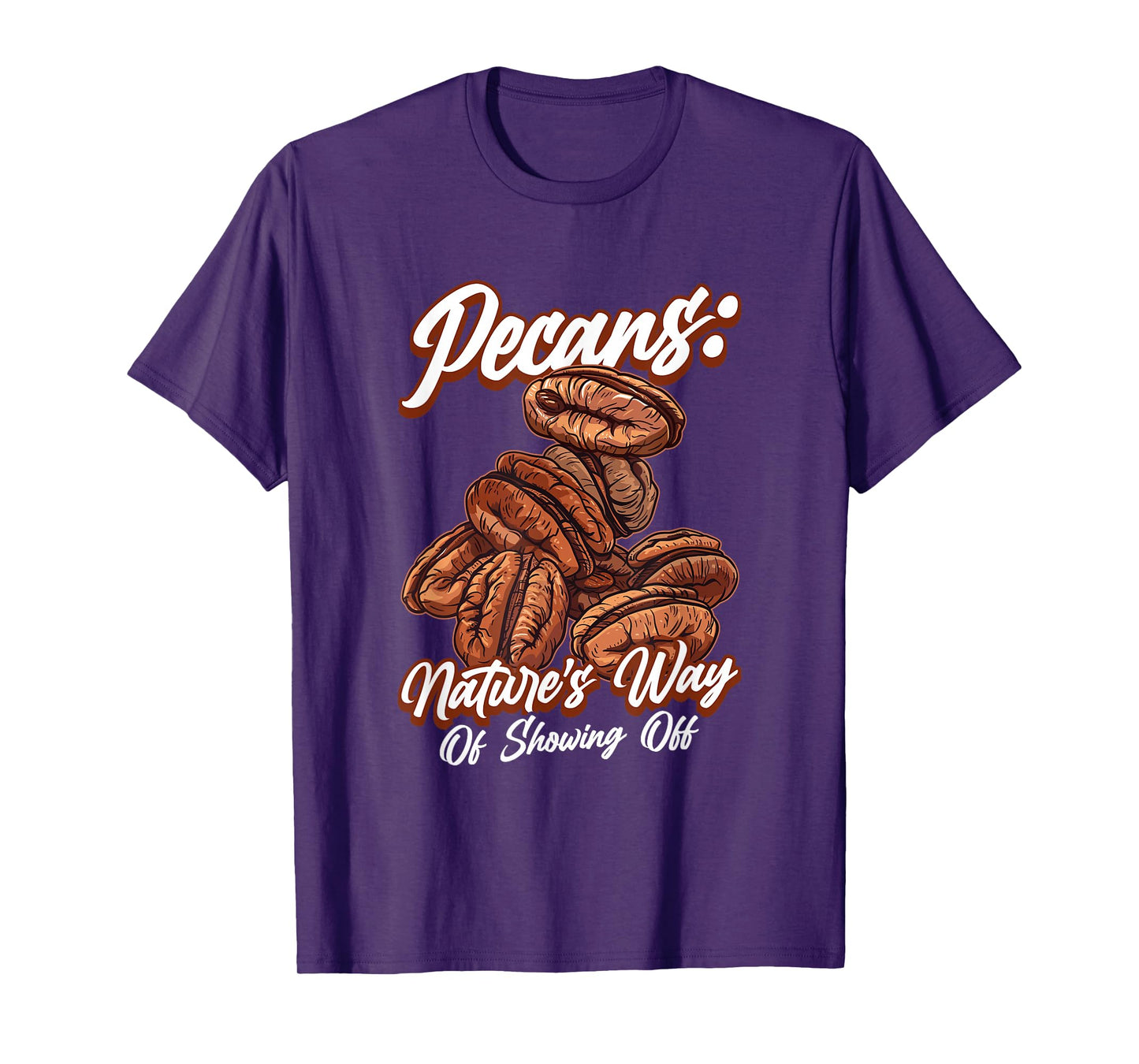 Pecans Nature's Way Of Showing Off Funny Quote Pecan Nuts T-Shirt