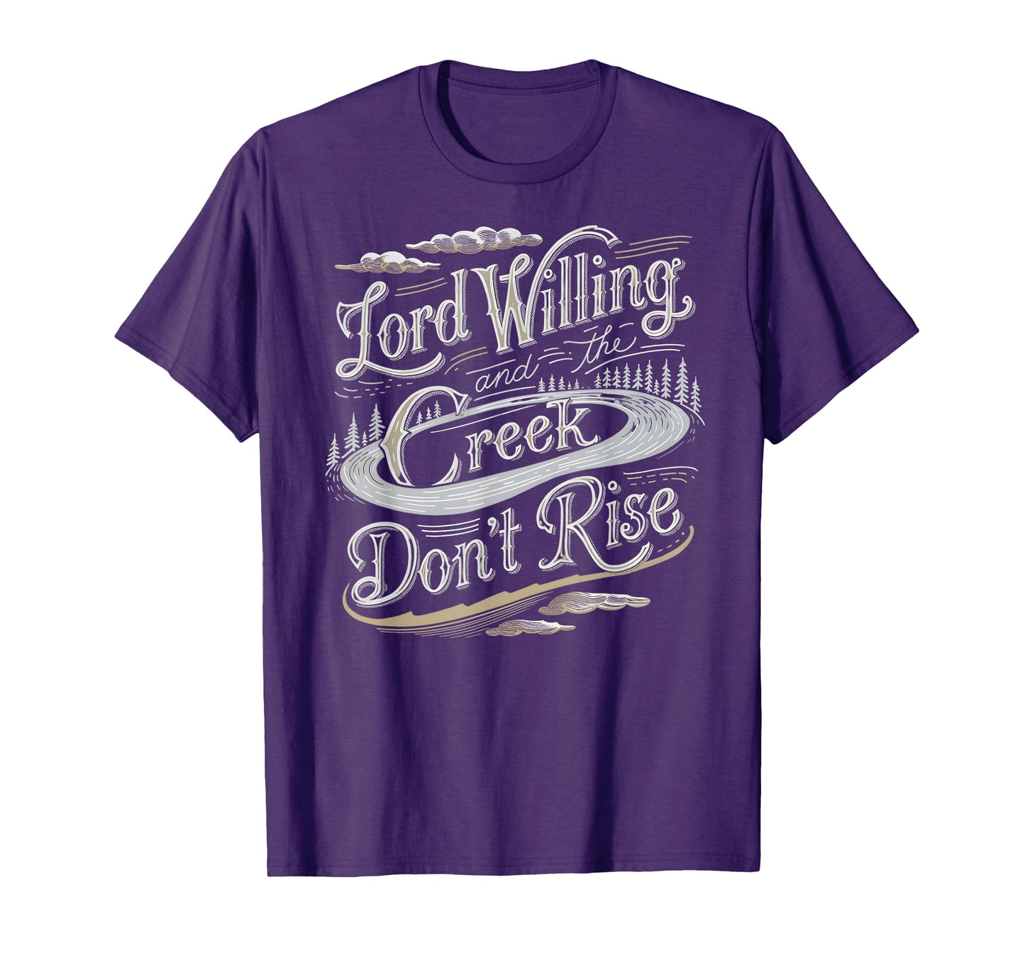 Lord Willing and the Creek Don't Rise T-Shirt