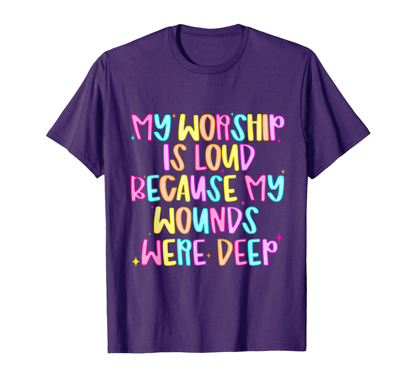 My Worship is Loud Because My Wounds were Deep T-Shirt