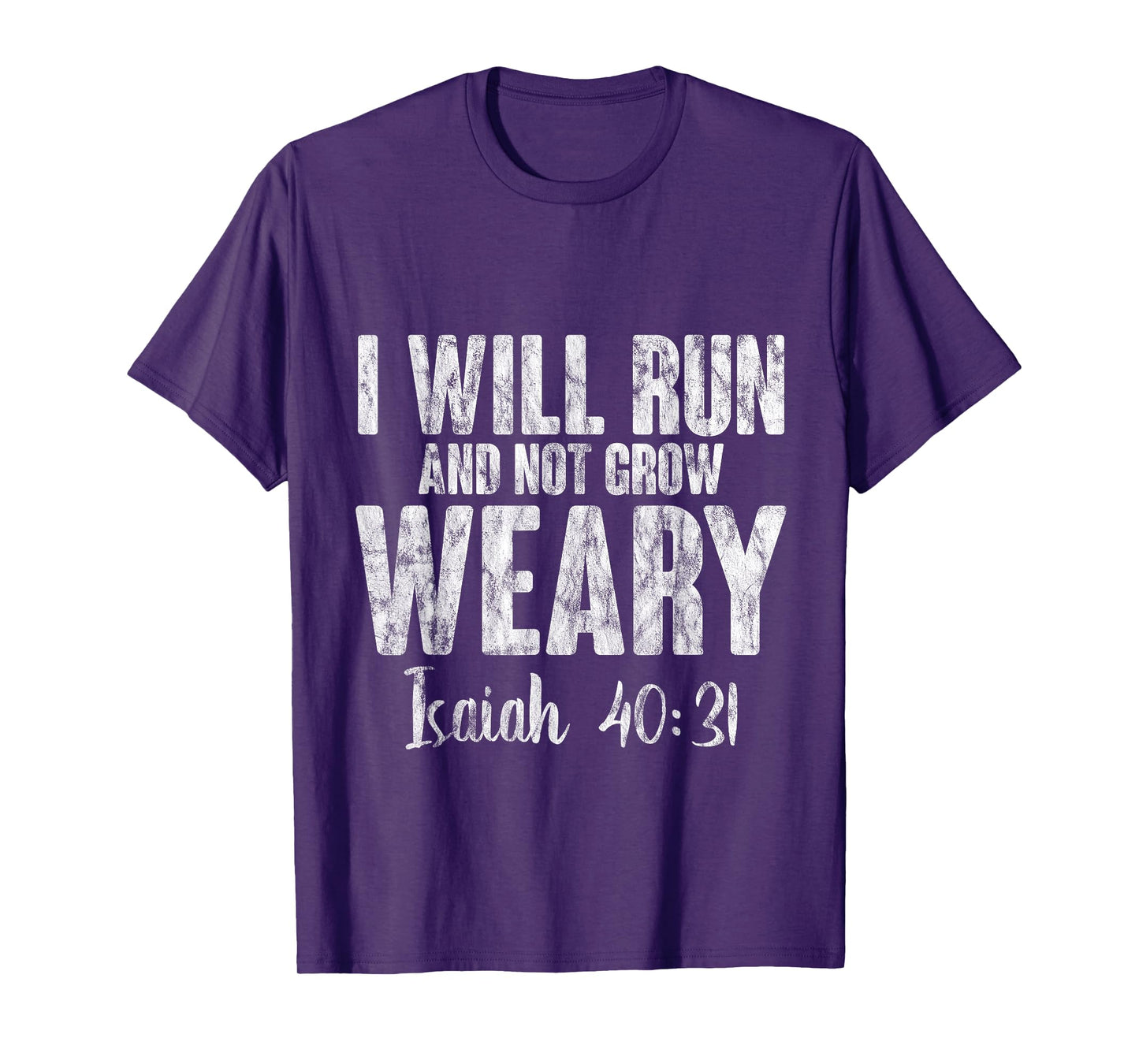I Will Run And Not Grow Weary Isaiah 40:31 -- T-Shirt