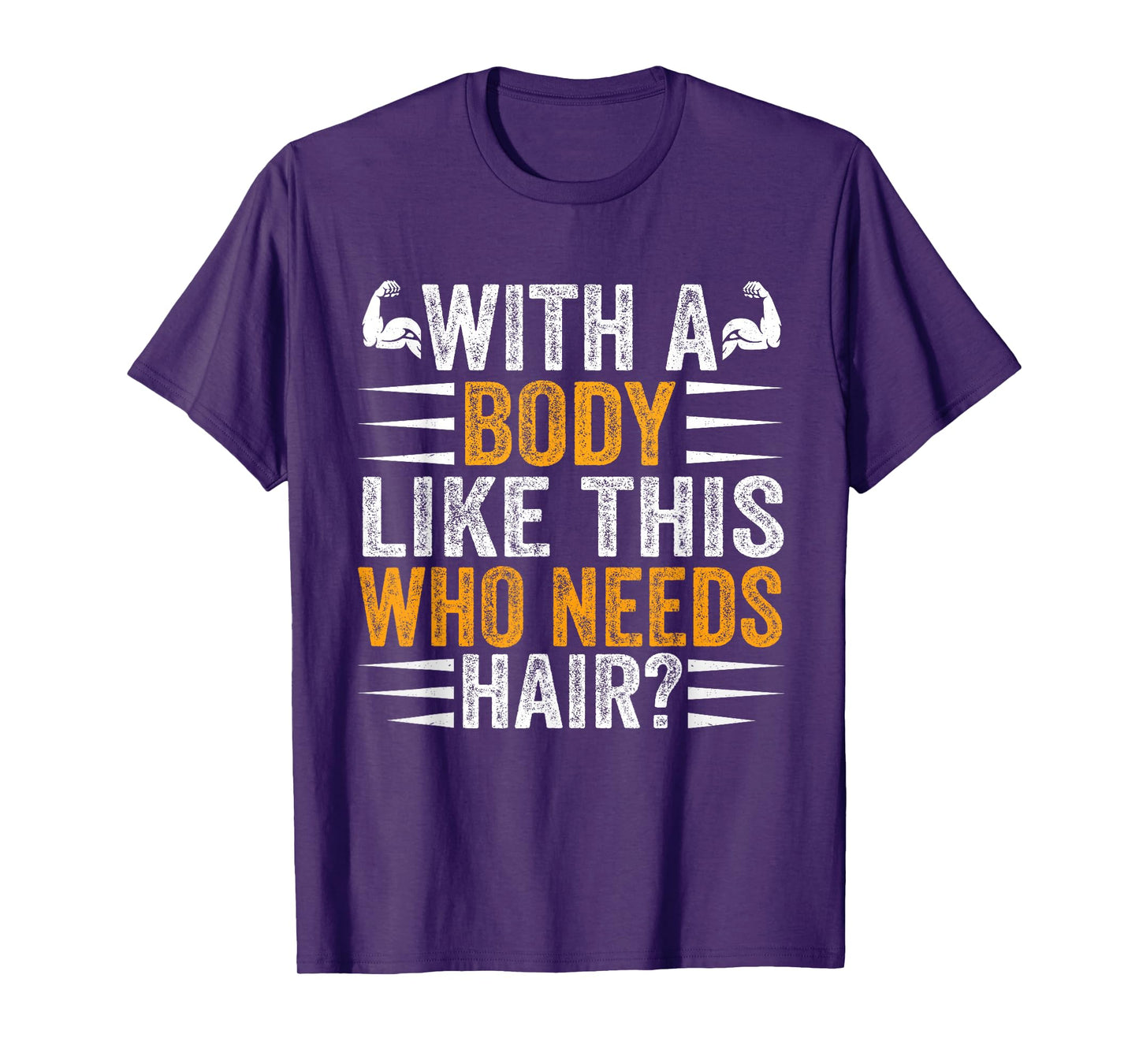 with A Body Like This Who Needs Hair Funny Bald T-Shirt