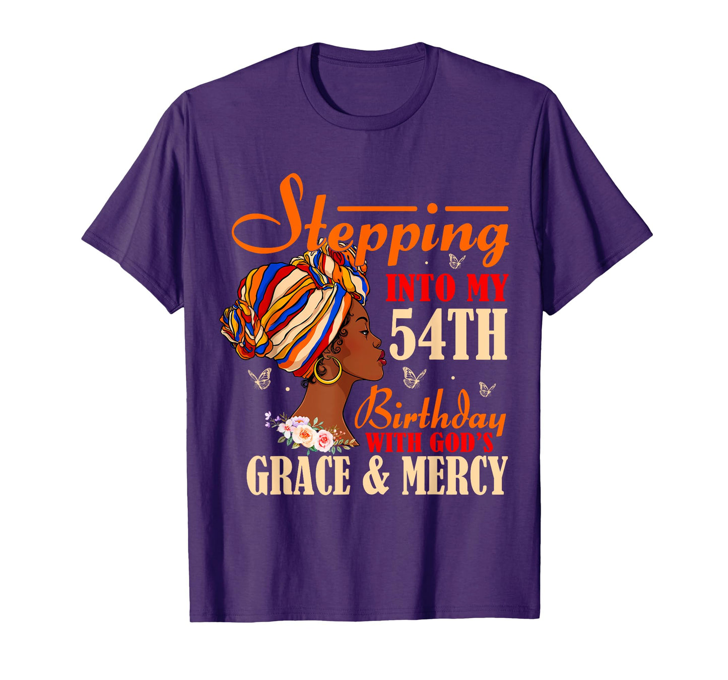 Stepping into My 54th Birthday with Gods Grace and Mercy T-Shirt